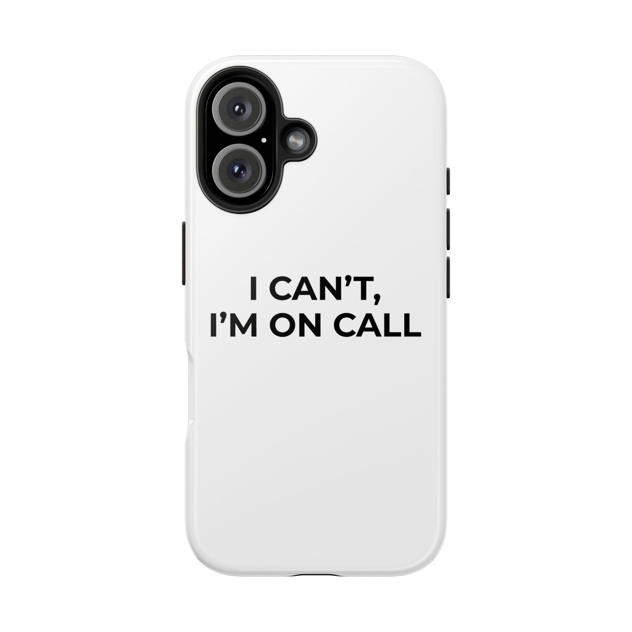 I CAN’T, I’M ON CALL: Phone Case