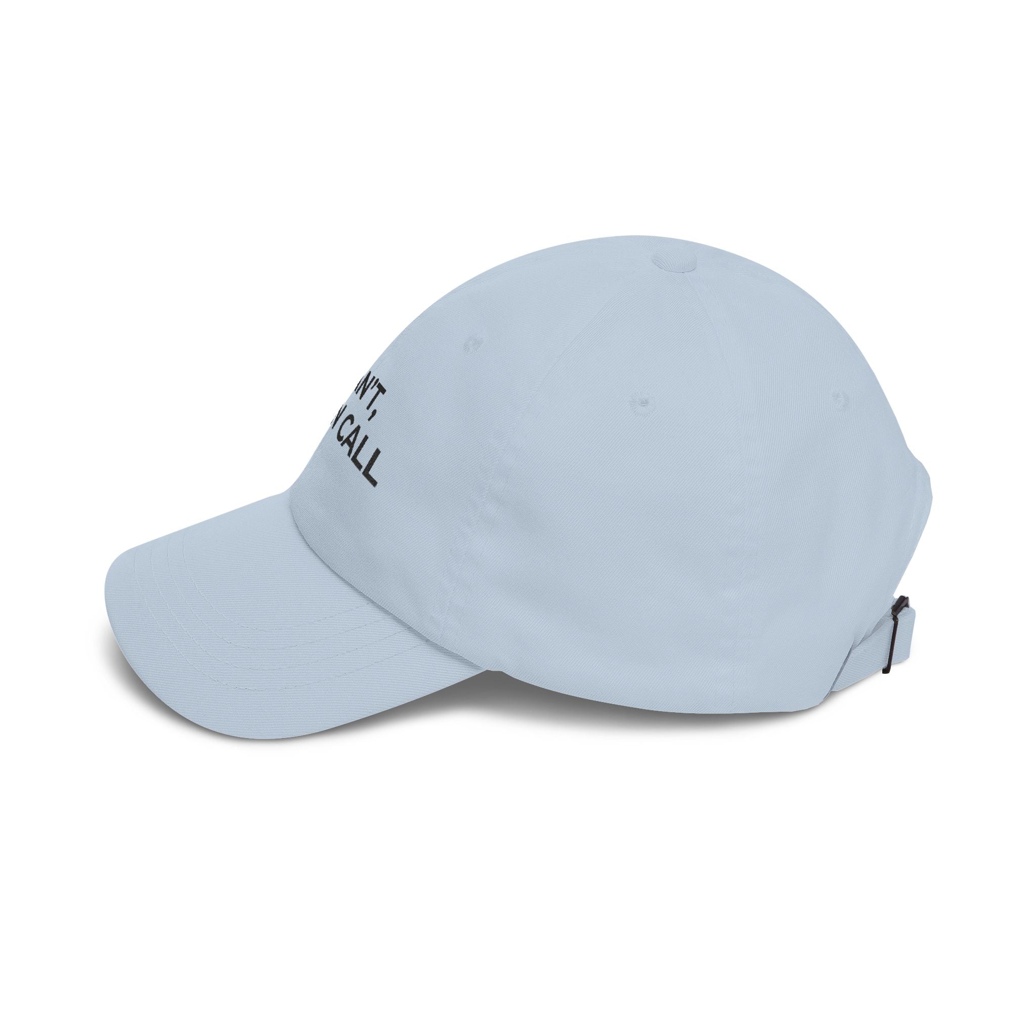I CAN’T, I’M ON CALL: Embroidered Dad Cap