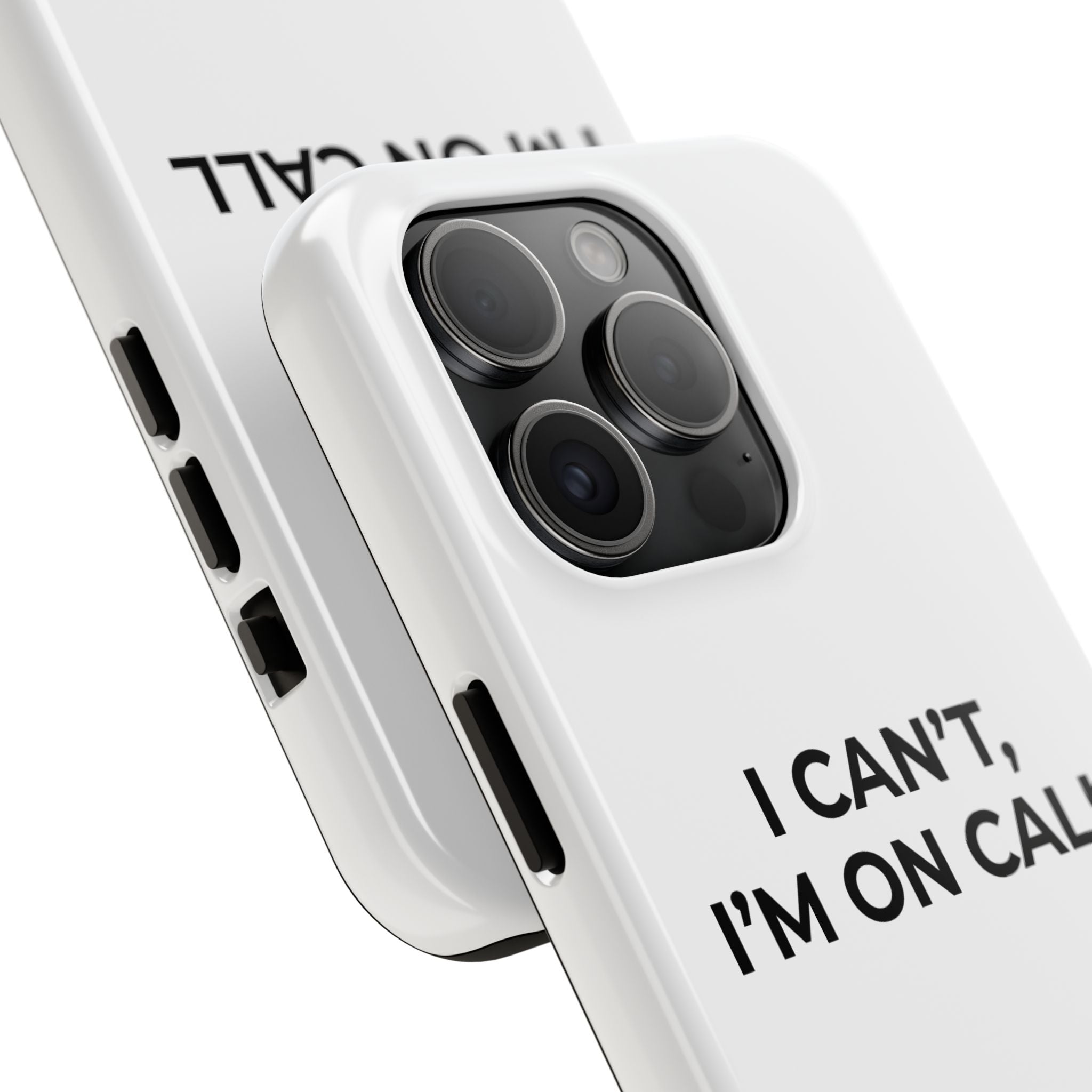 I CAN’T, I’M ON CALL: Phone Case