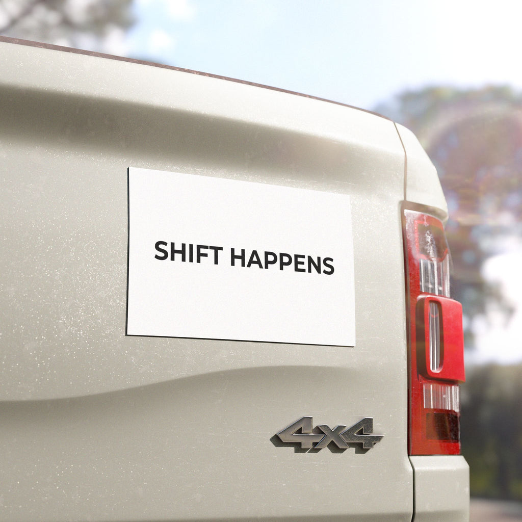 SHIFT HAPPENS: Weatherproof Car Magnet (Matte, 3 Sizes)