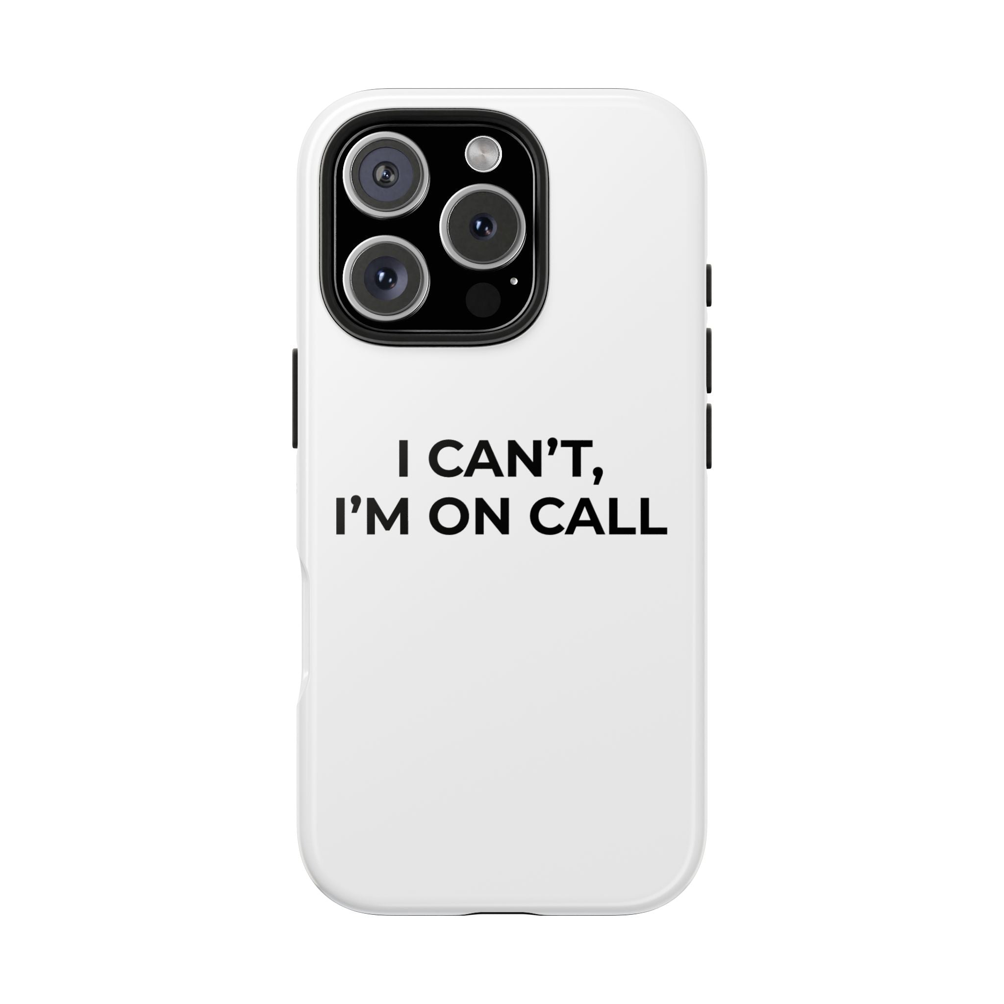I CAN’T, I’M ON CALL: Phone Case