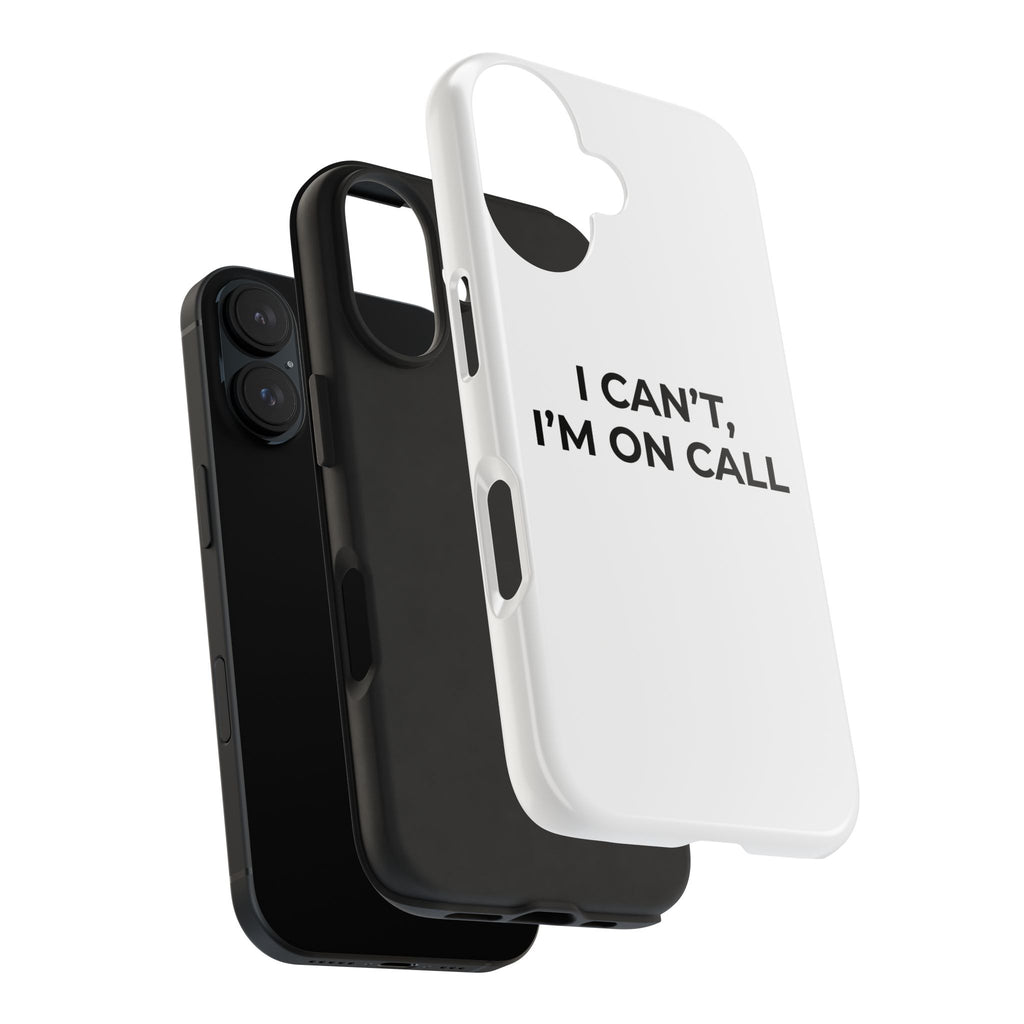 I CAN’T, I’M ON CALL: Phone Case