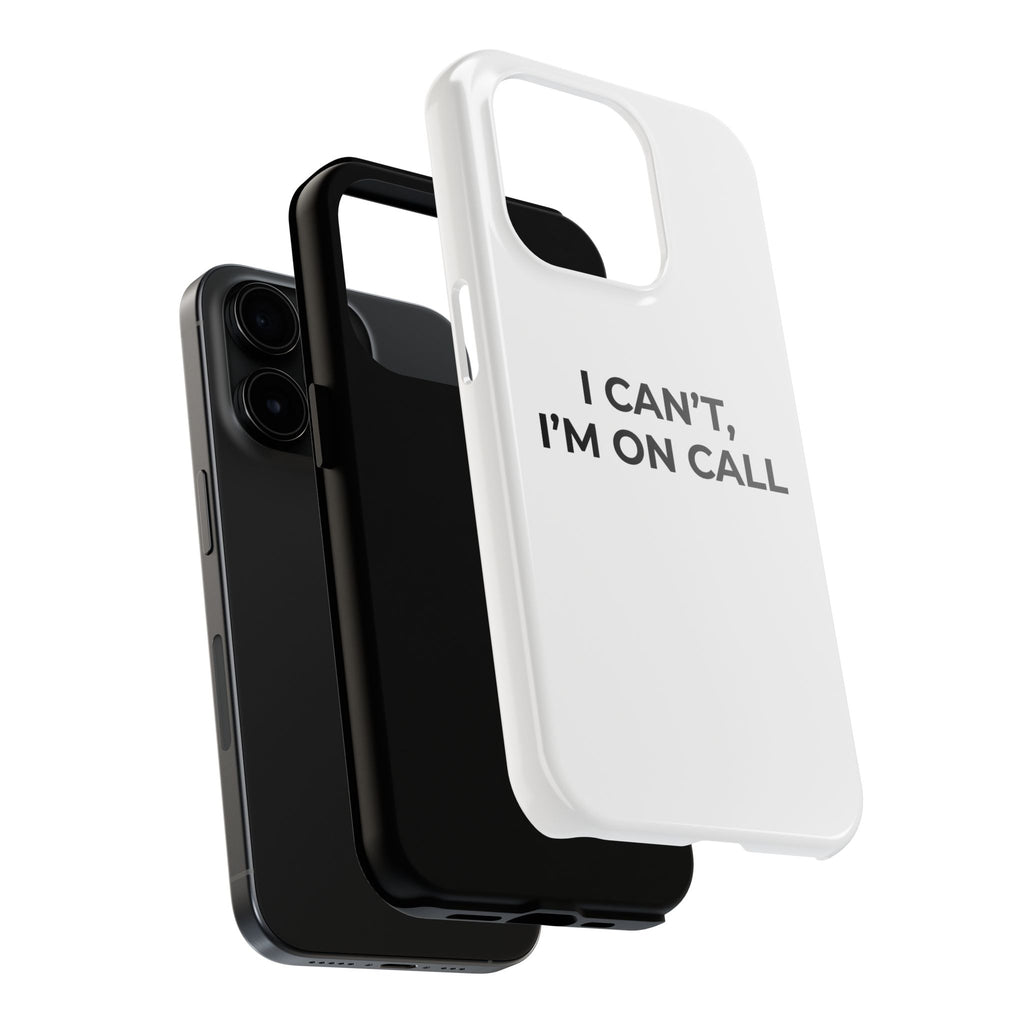 I CAN’T, I’M ON CALL: Phone Case