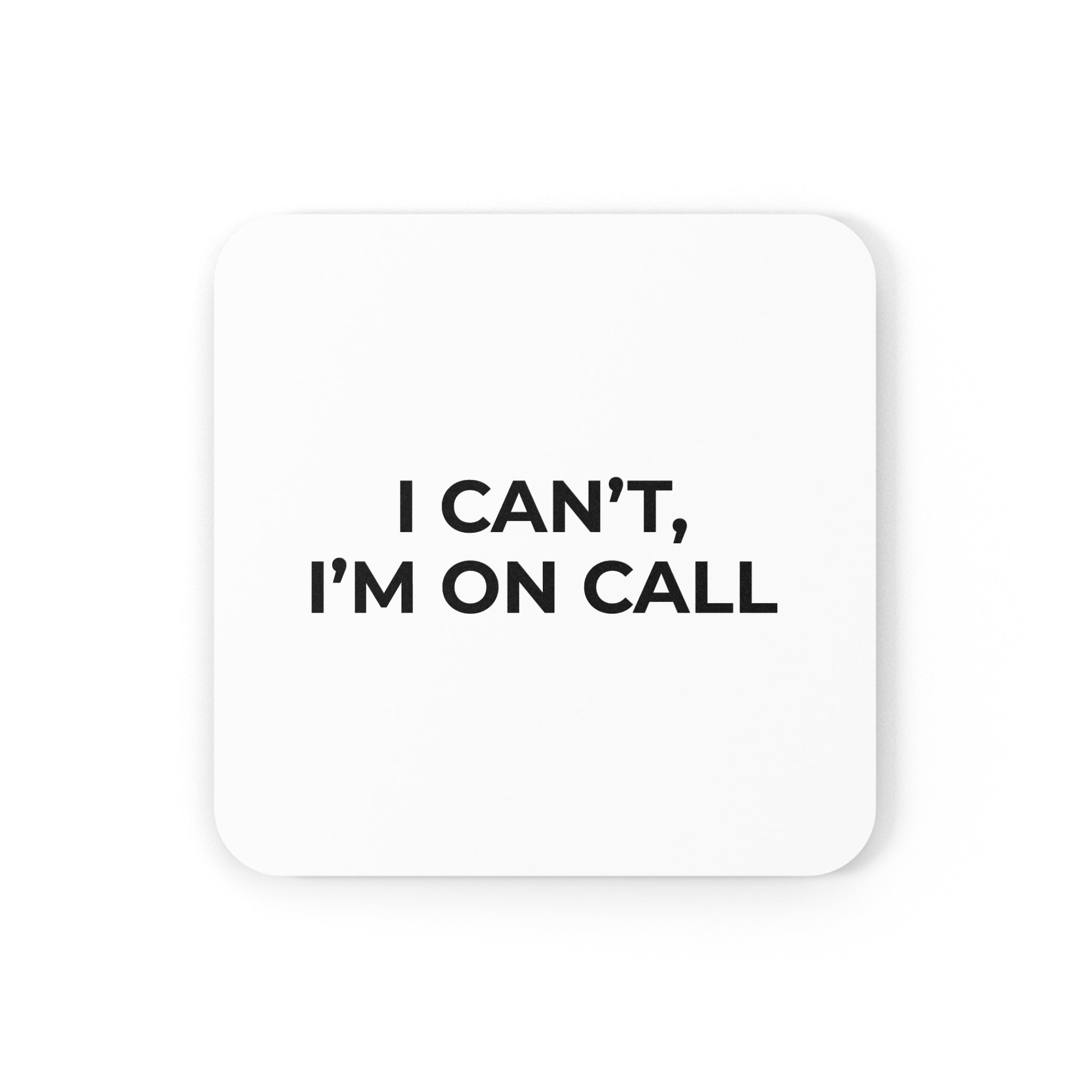 I CAN’T, I’M ON CALL: Minimalist Coaster