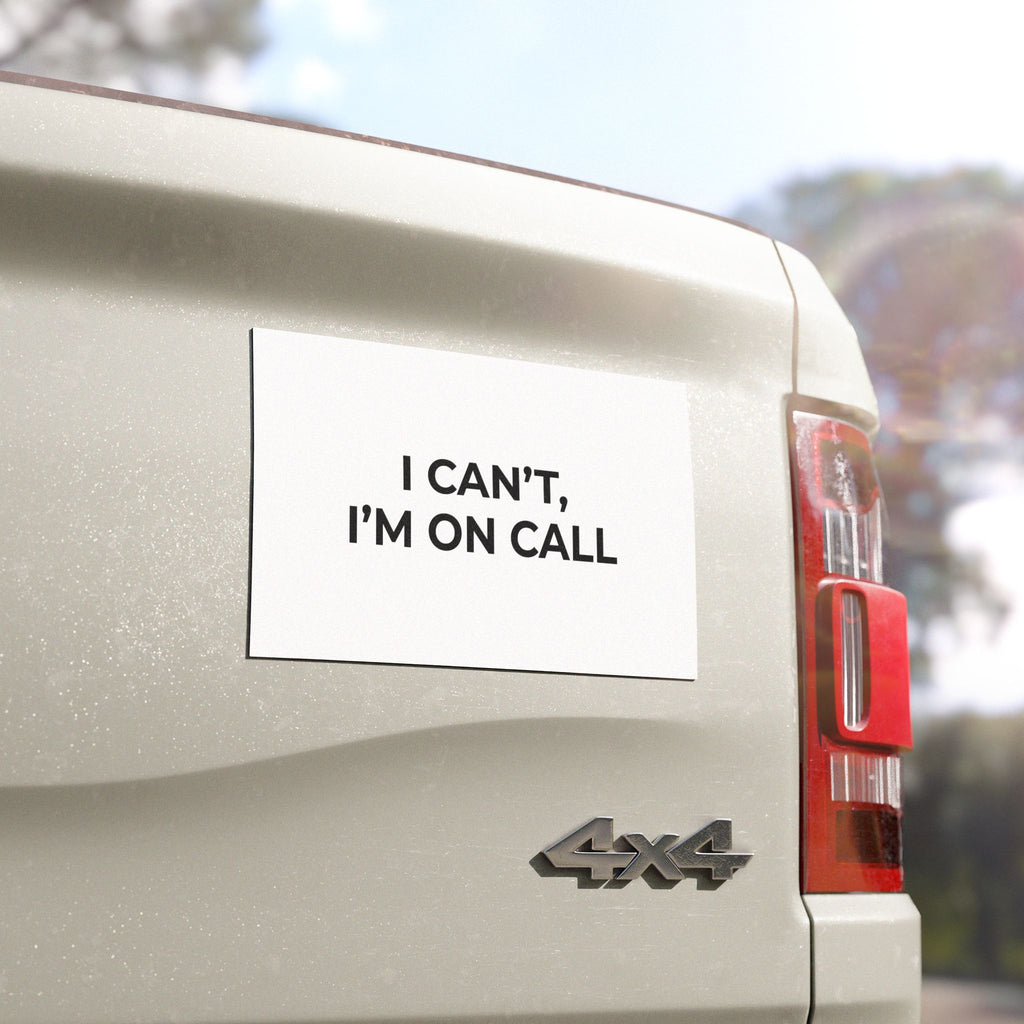 I CAN’T, I’M ON CALL: Weatherproof Car Magnet (Matte, 3 Sizes)