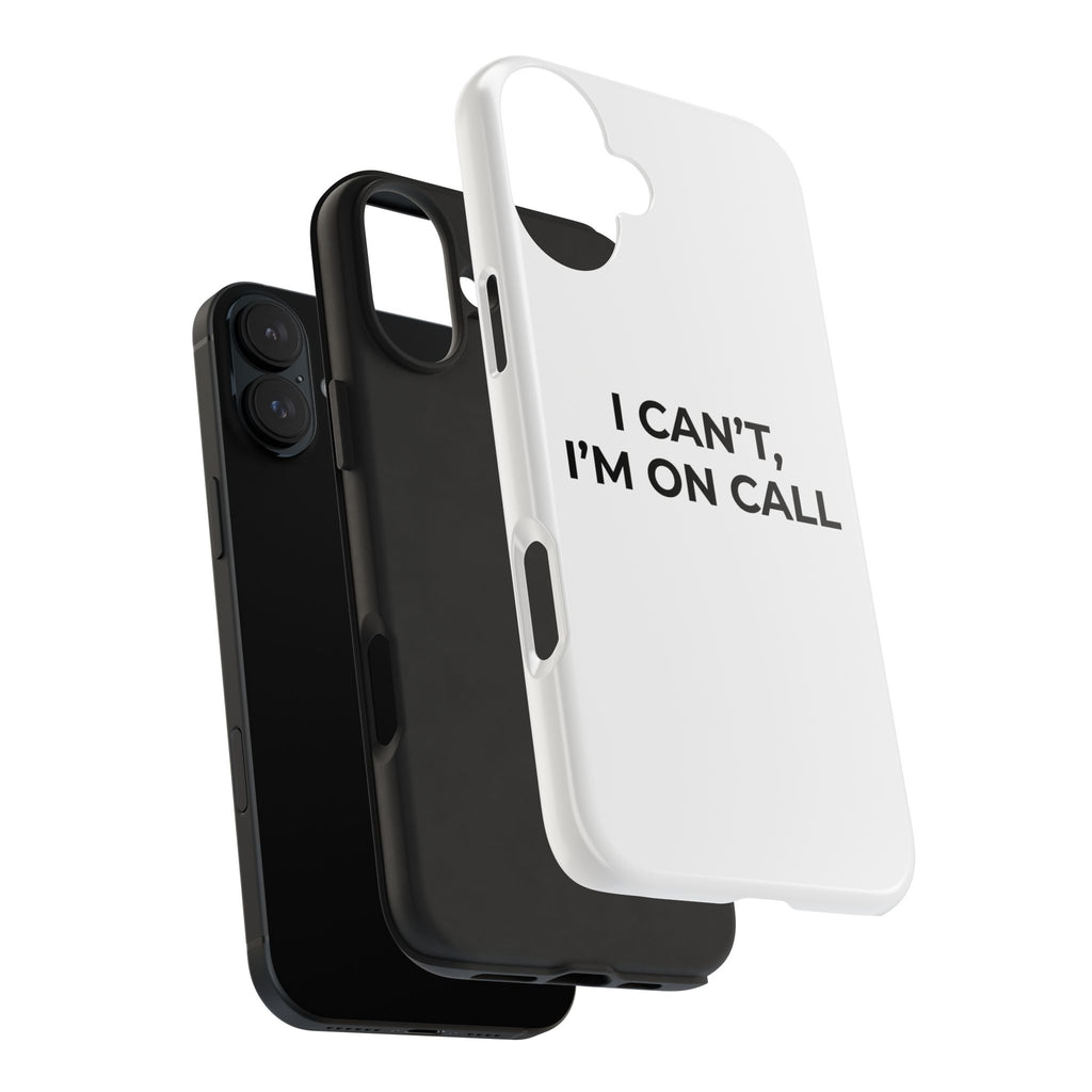 I CAN’T, I’M ON CALL: Phone Case