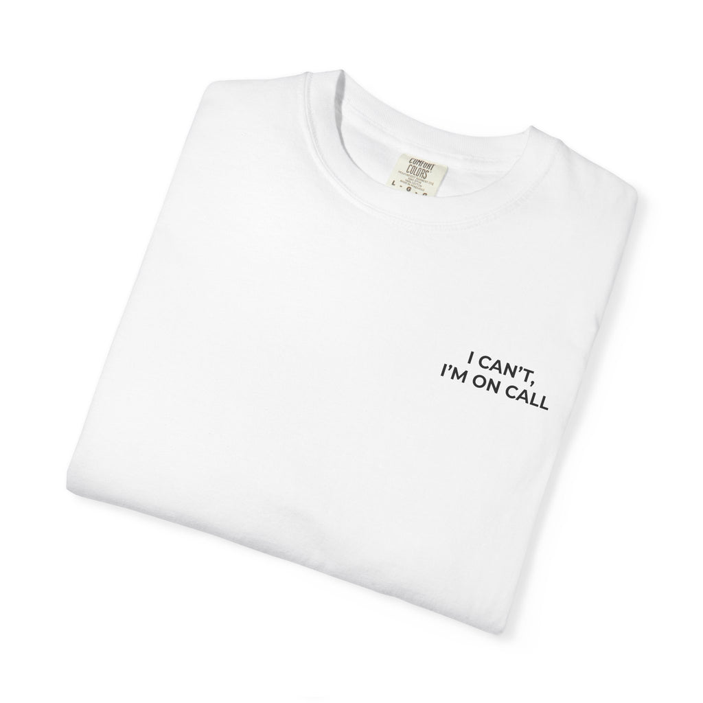 I CAN’T, I’M ON CALL: Left Chest Minimalist Tee
