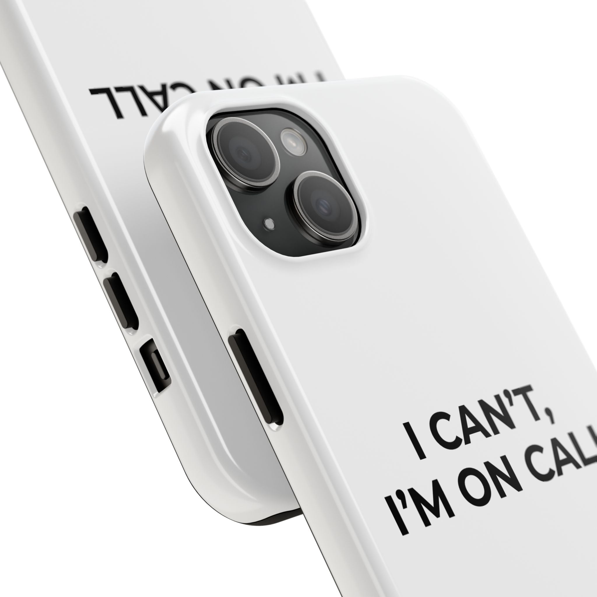 I CAN’T, I’M ON CALL: Phone Case