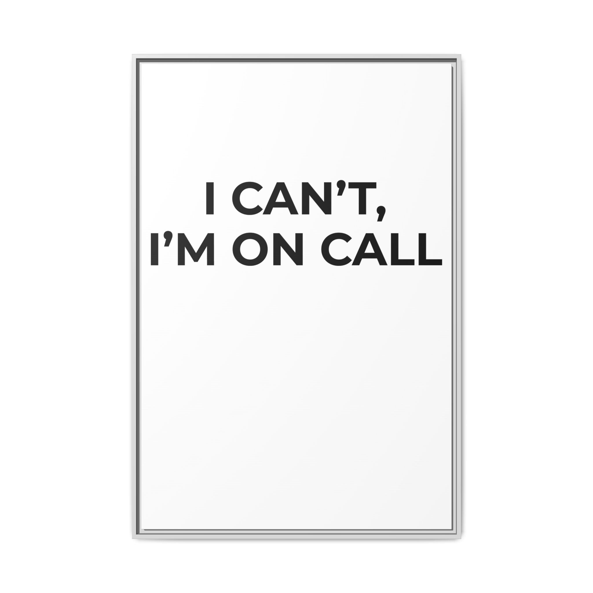I CAN’T, I’M ON CALL: Framed Canvas – Modern Minimal Wall Decor