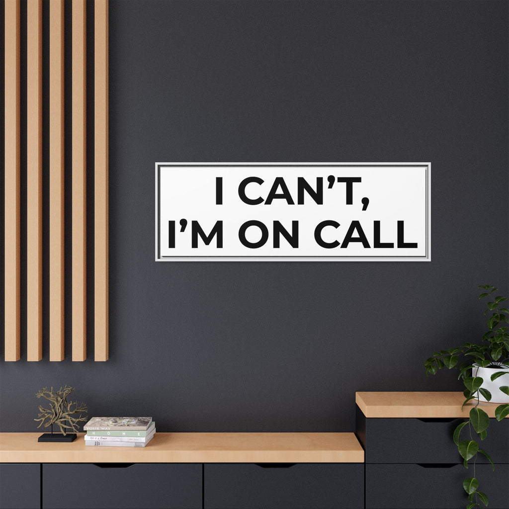 I CAN’T, I’M ON CALL: Framed Canvas – Modern Minimal Wall Decor
