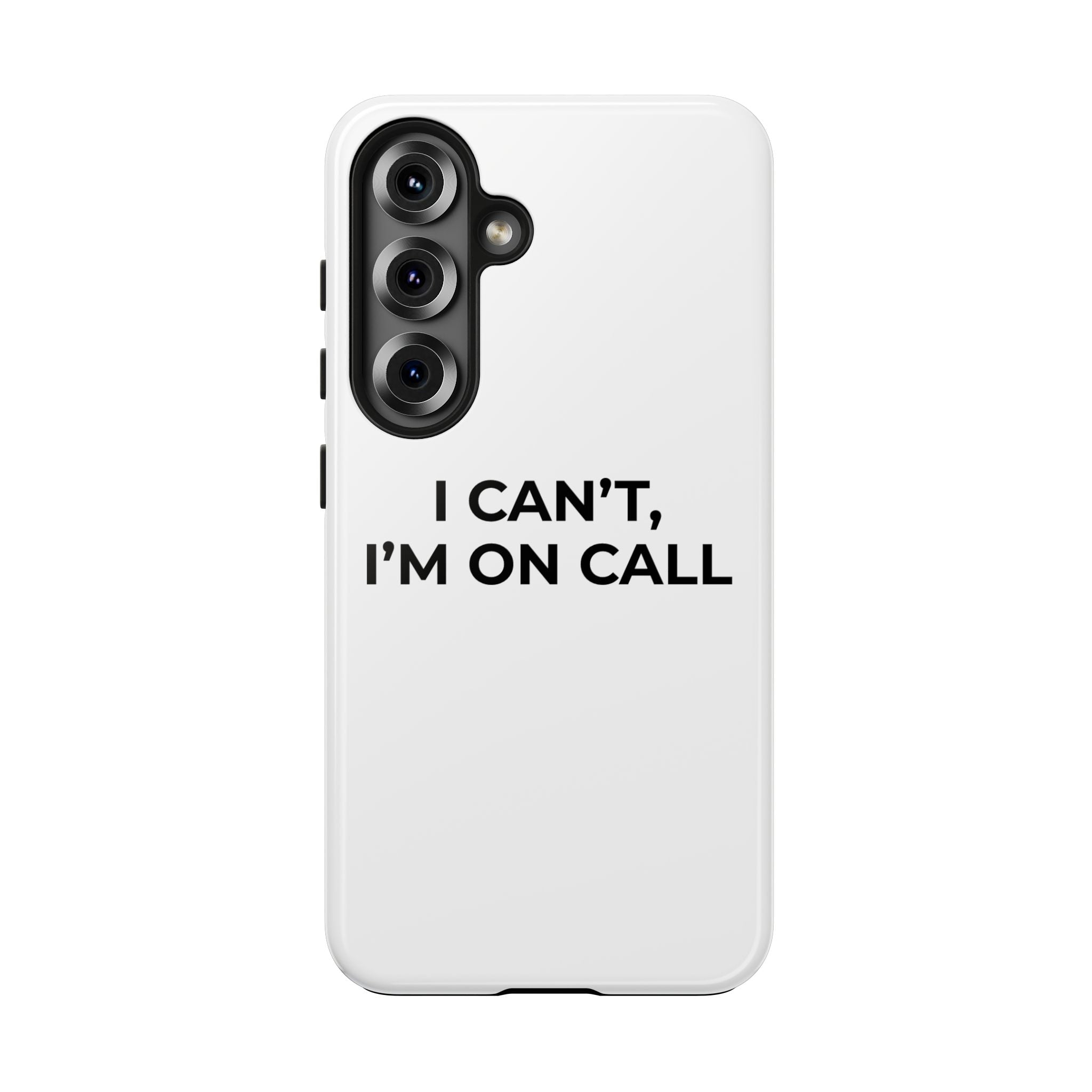 I CAN’T, I’M ON CALL: Phone Case