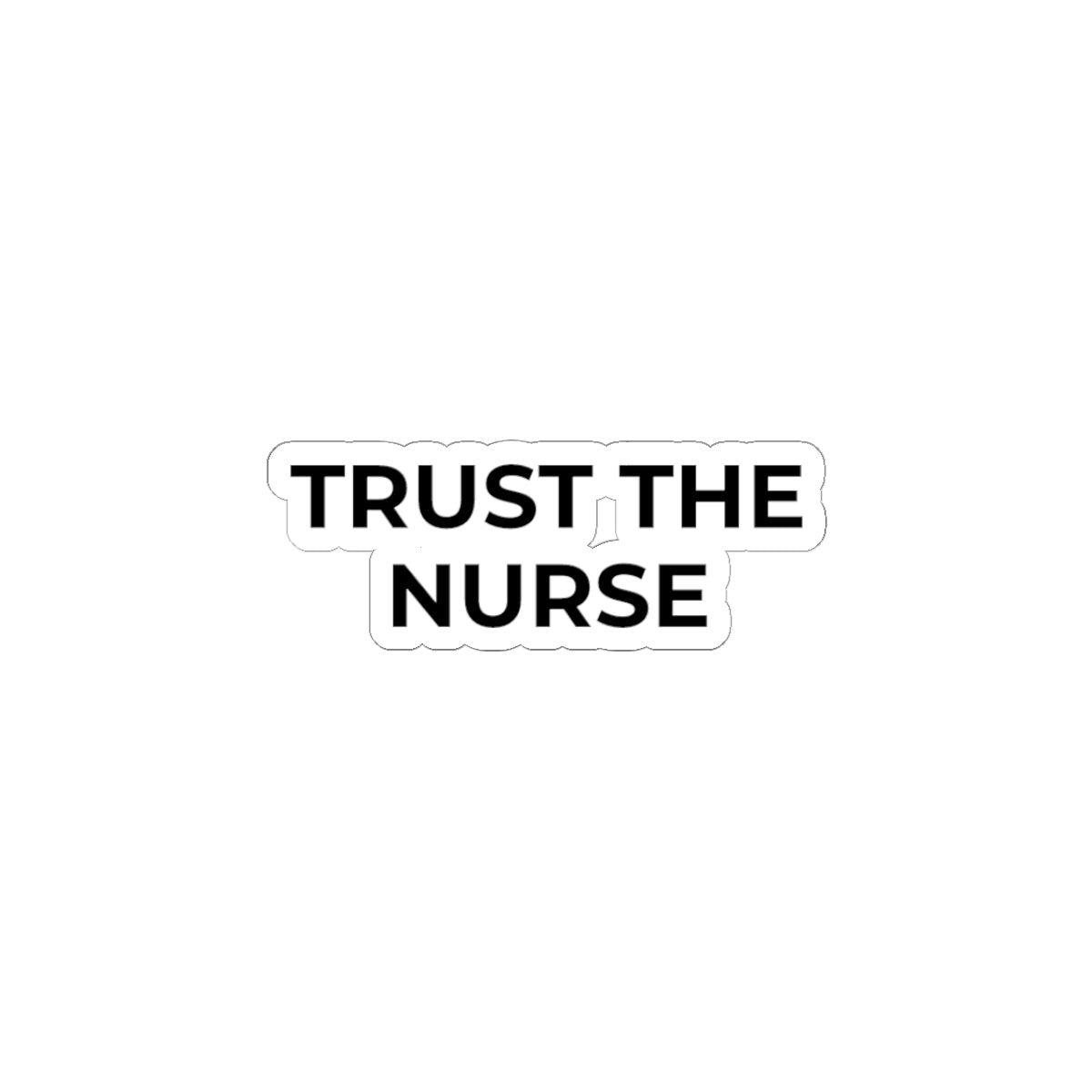 TRUST THE NURSE: Glossy Kiss-Cut Vinyl Sticker