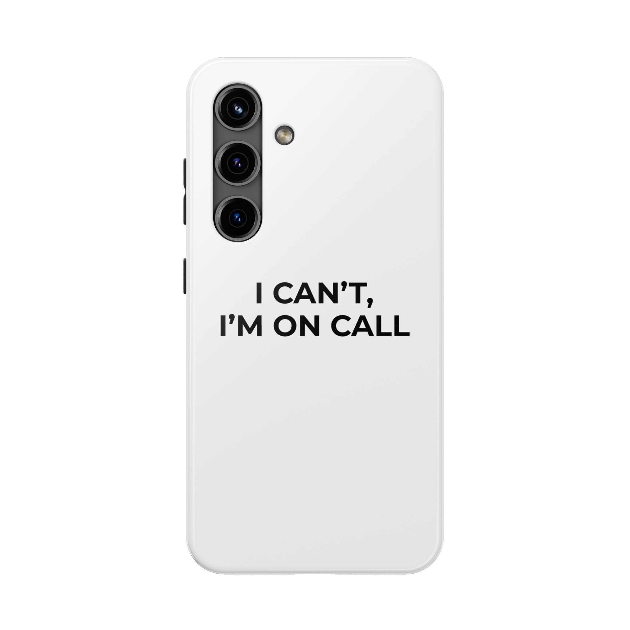 I CAN’T, I’M ON CALL: Phone Case