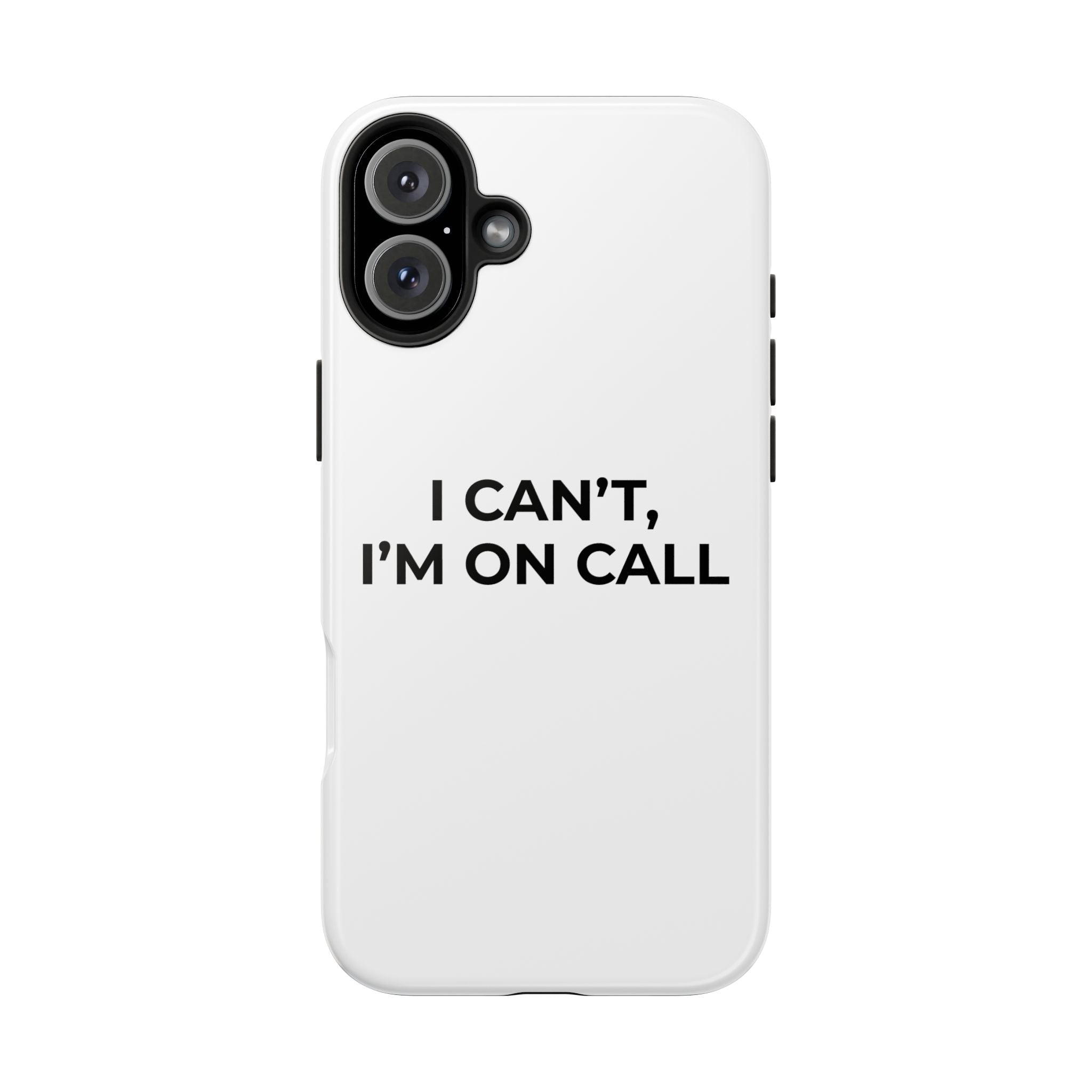 I CAN’T, I’M ON CALL: Phone Case