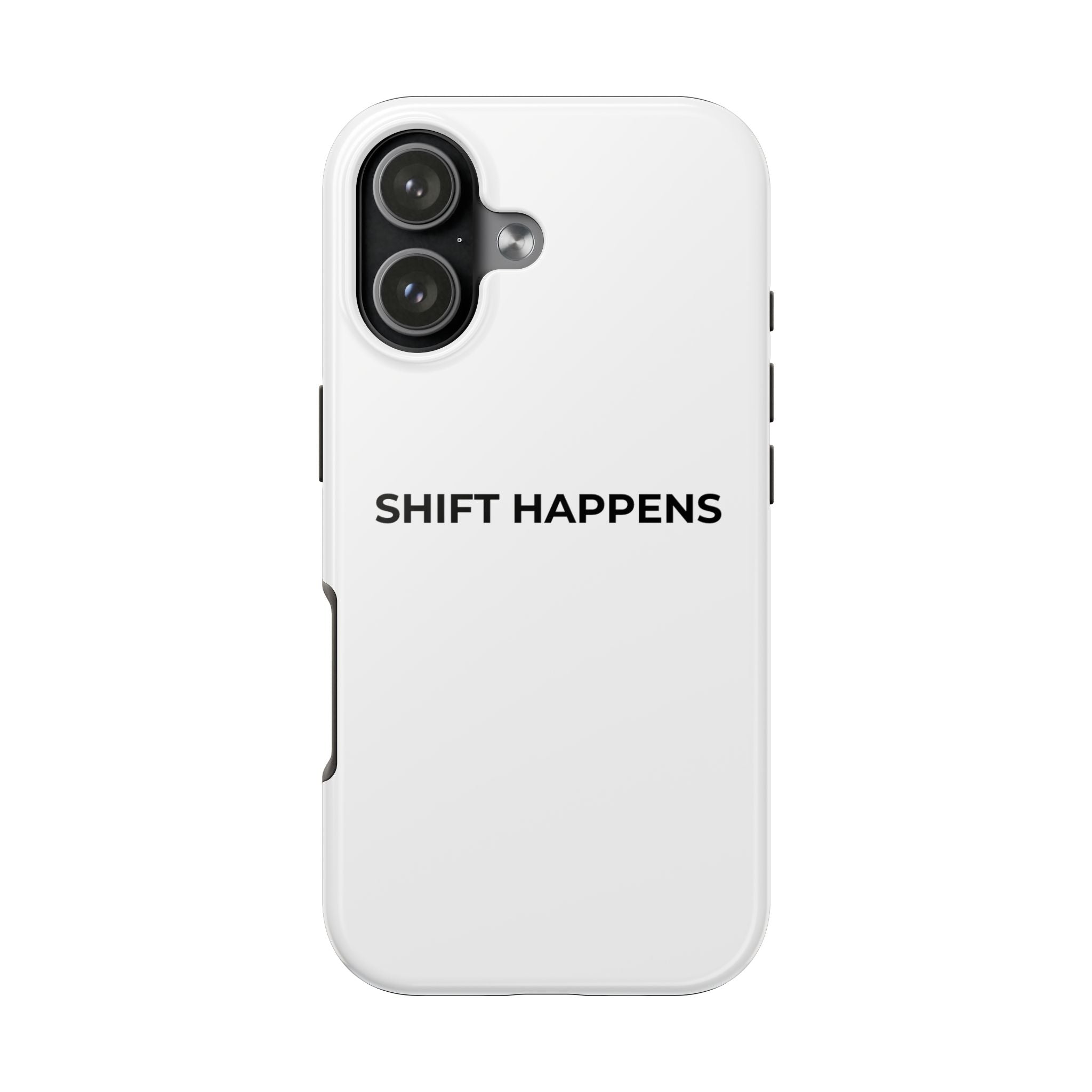 SHIFT HAPPENS: Phone Case