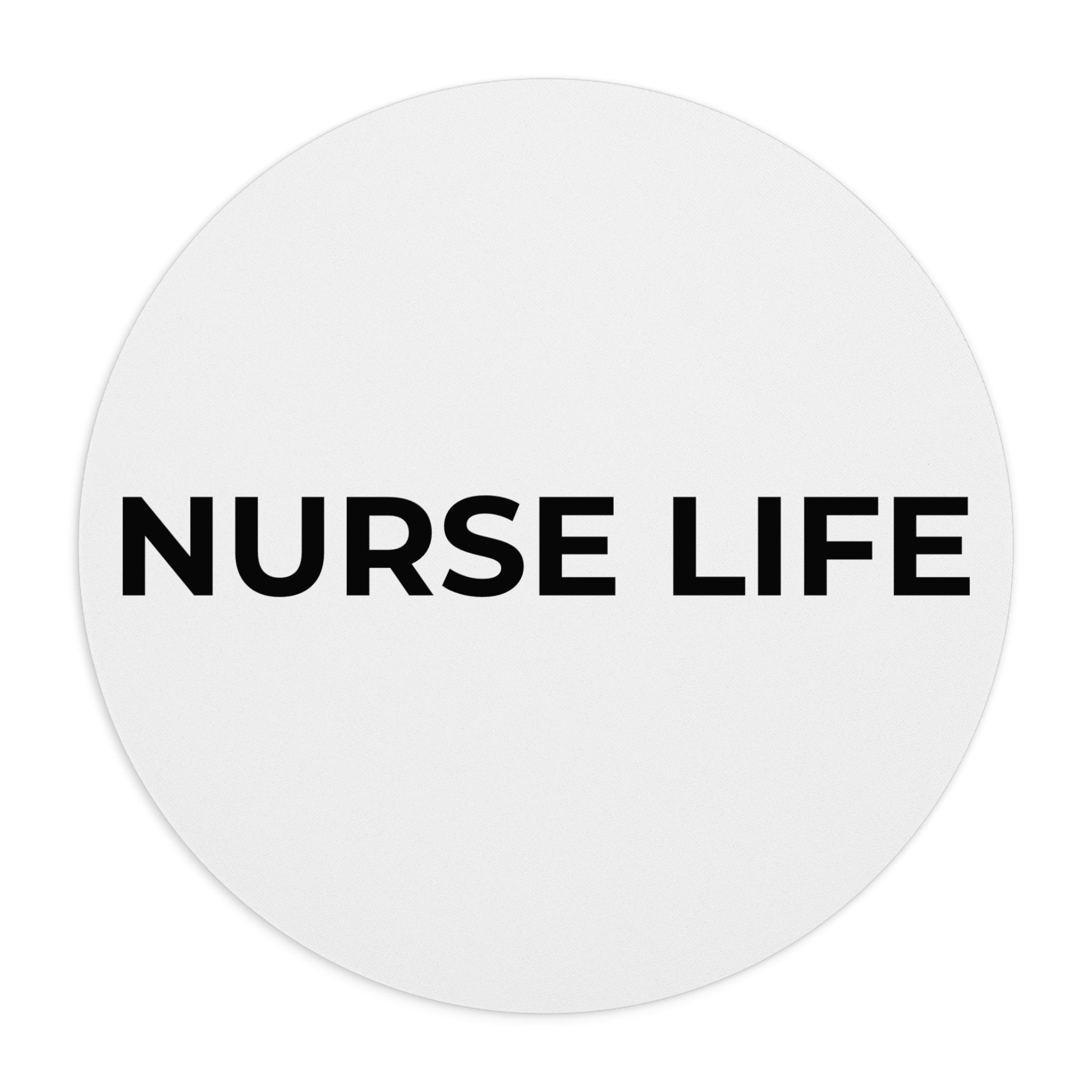 NURSE LIFE: Mouse Pad (Round or Rectangle)