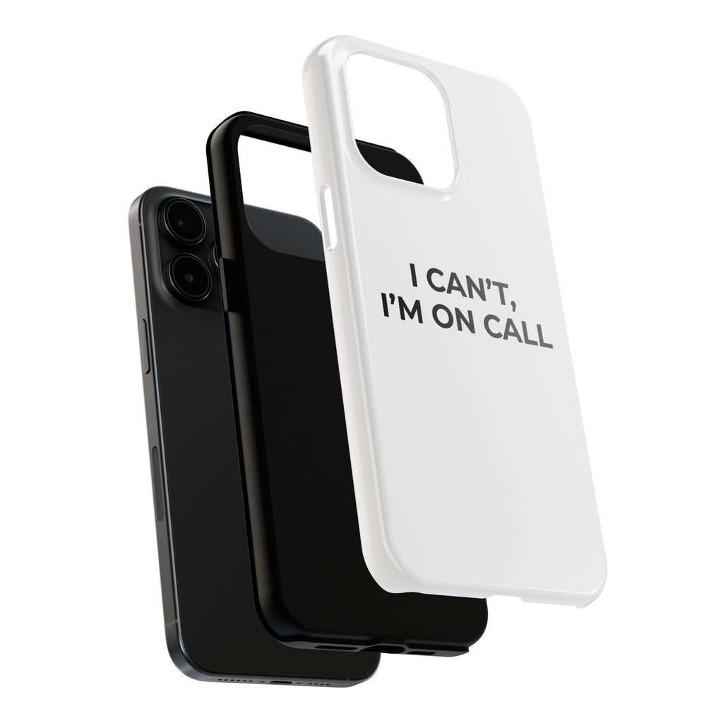 I CAN’T, I’M ON CALL: Phone Case