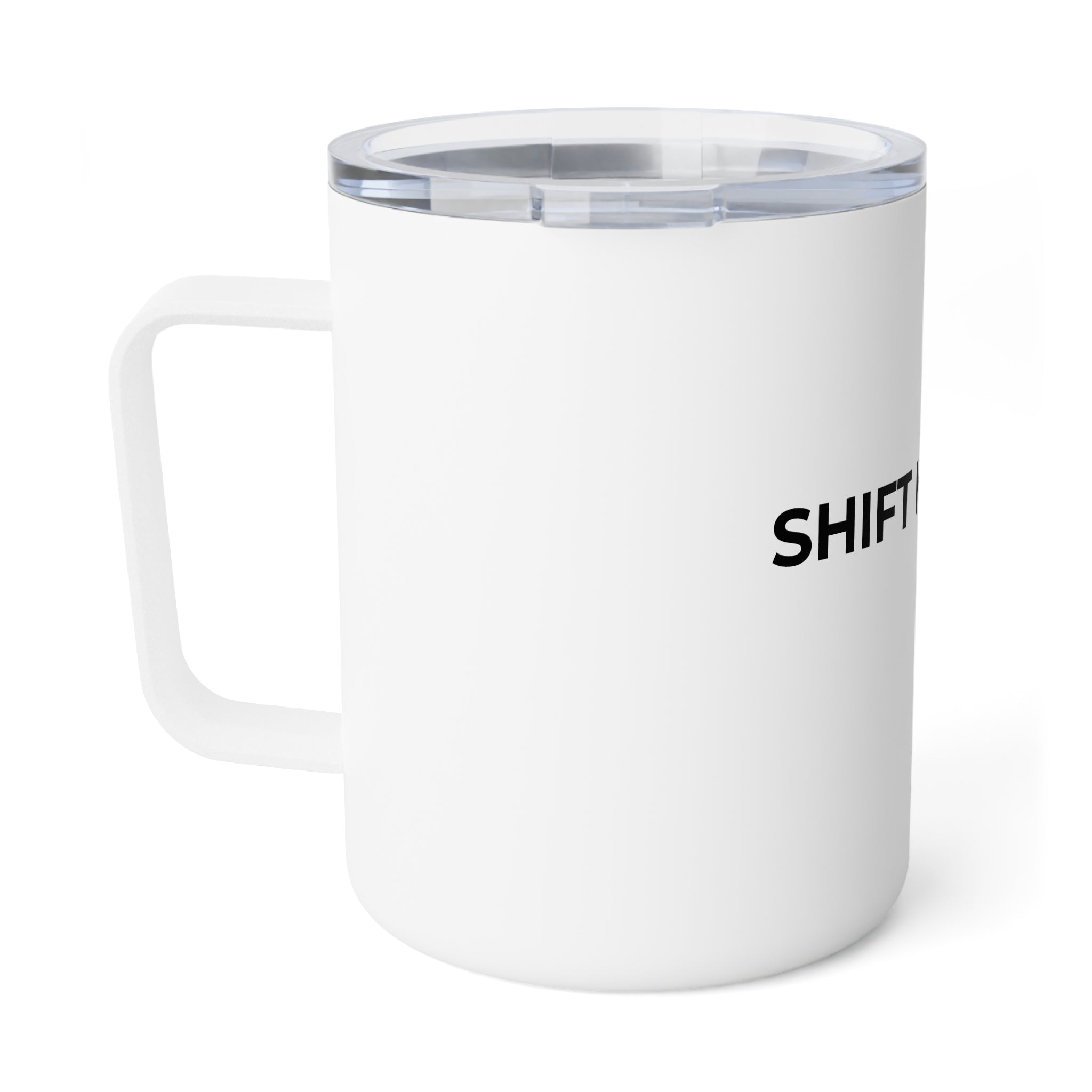 SHIFT HAPPENS: Insulated 10oz Coffee Mug (Stainless Steel)