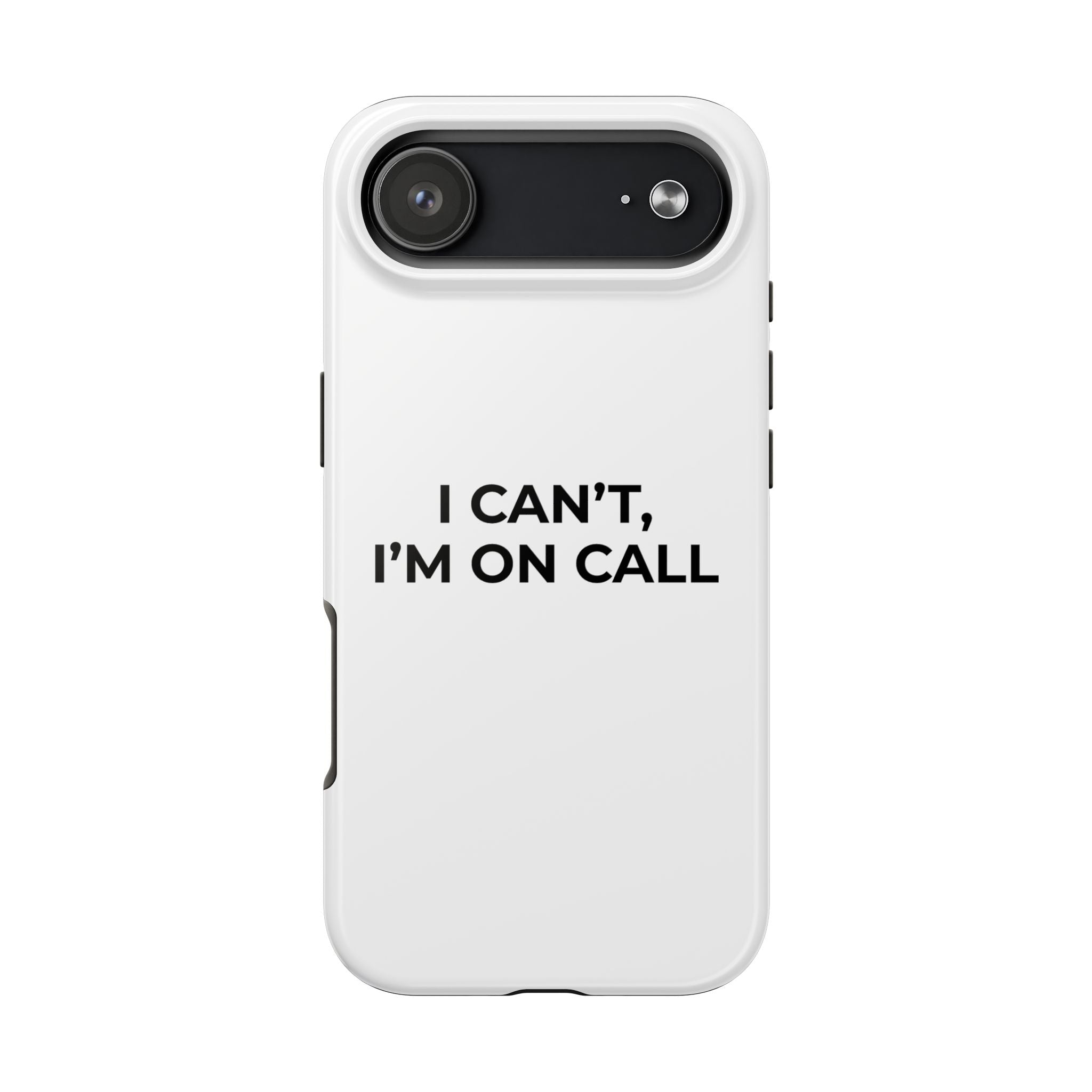 I CAN’T, I’M ON CALL: Phone Case