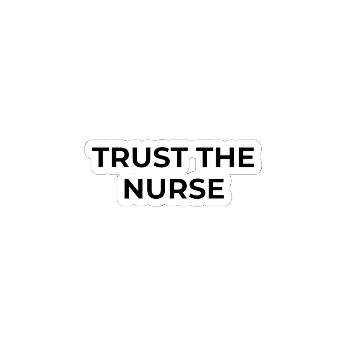 TRUST THE NURSE: Glossy Kiss-Cut Vinyl Sticker