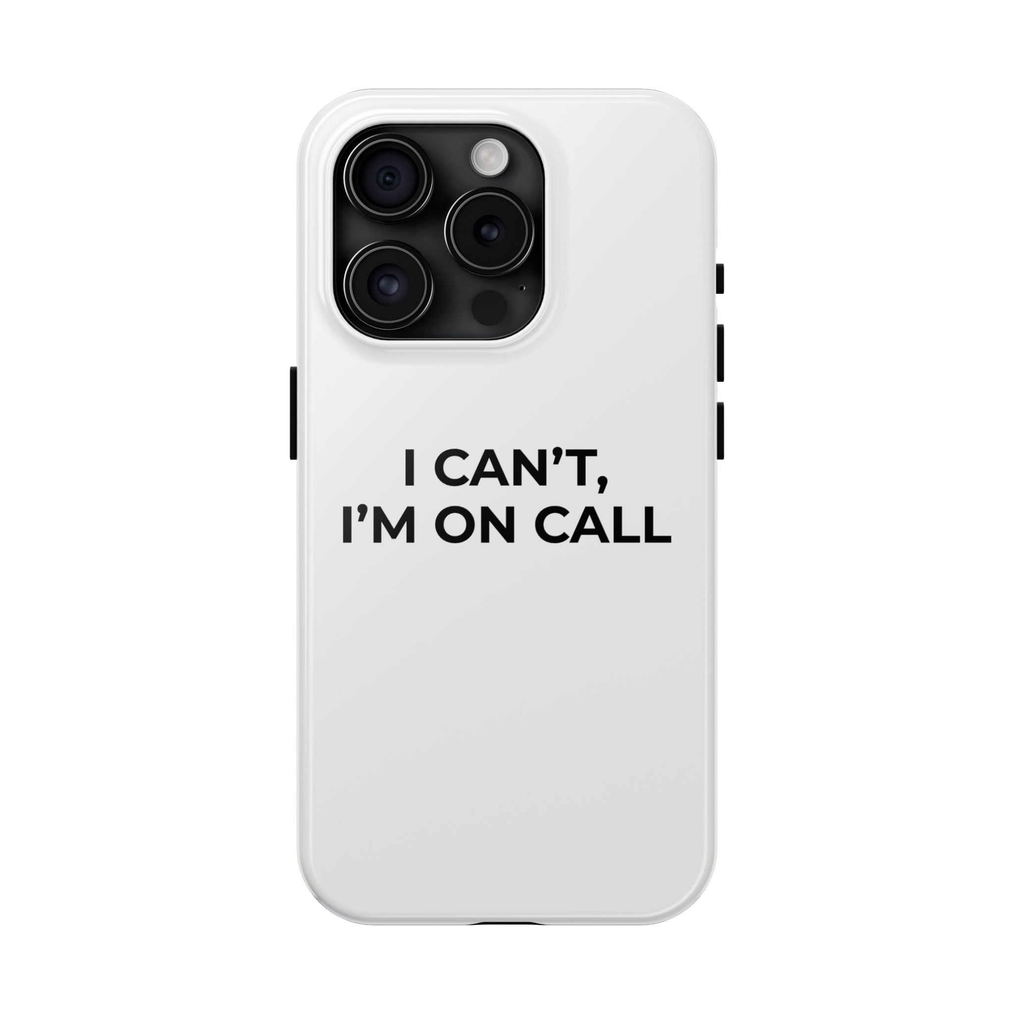 I CAN’T, I’M ON CALL: Phone Case