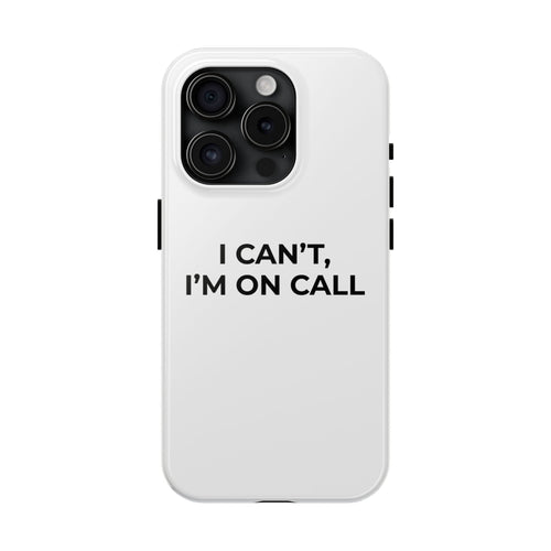 Funny Doctor Phone Case - "I Can't, I'm On Call"