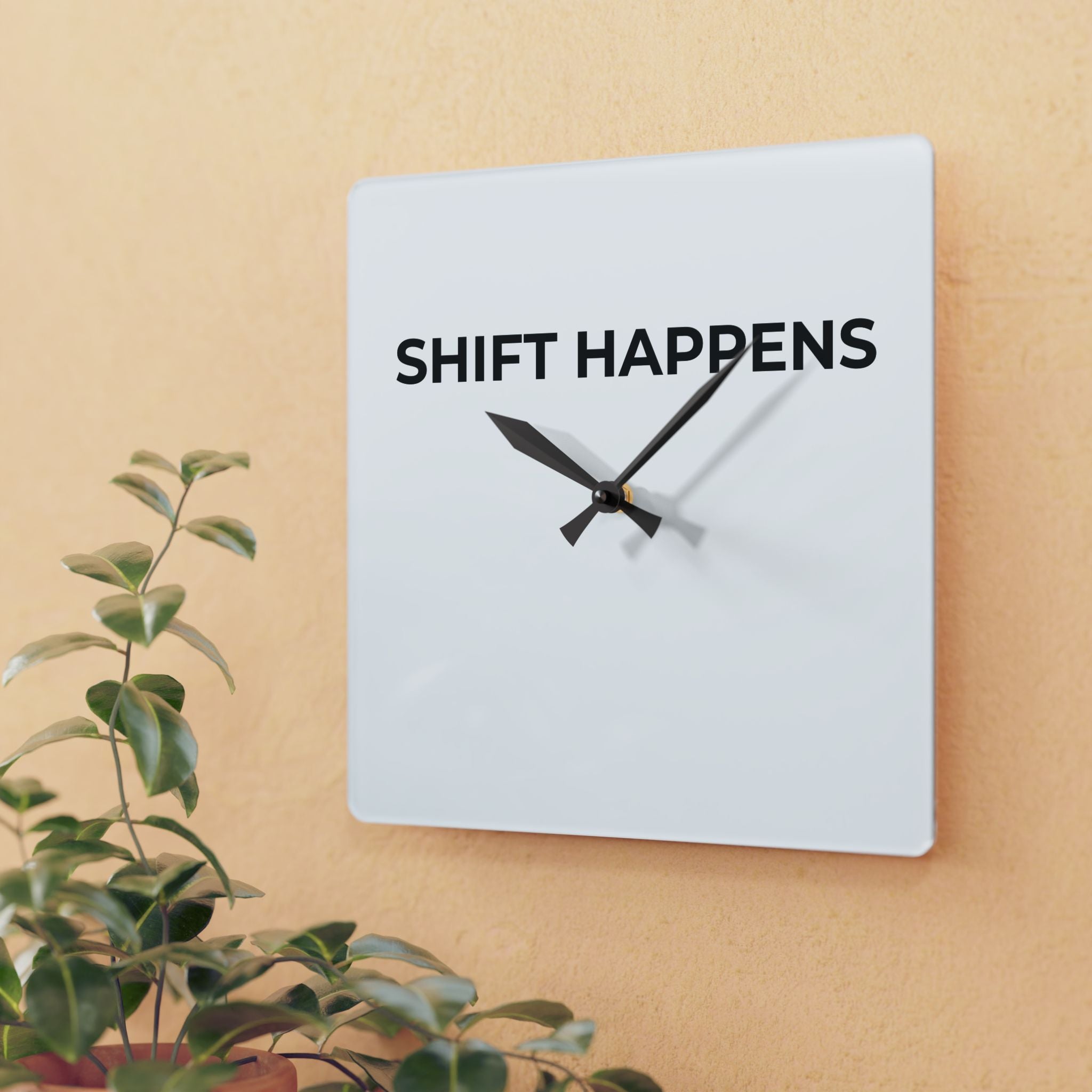 SHIFT HAPPENS: Acrylic Wall Clock