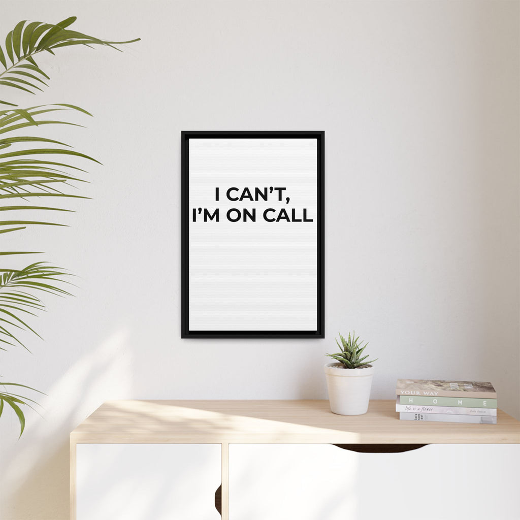 I CAN’T, I’M ON CALL: Framed Canvas – Modern Minimal Wall Decor