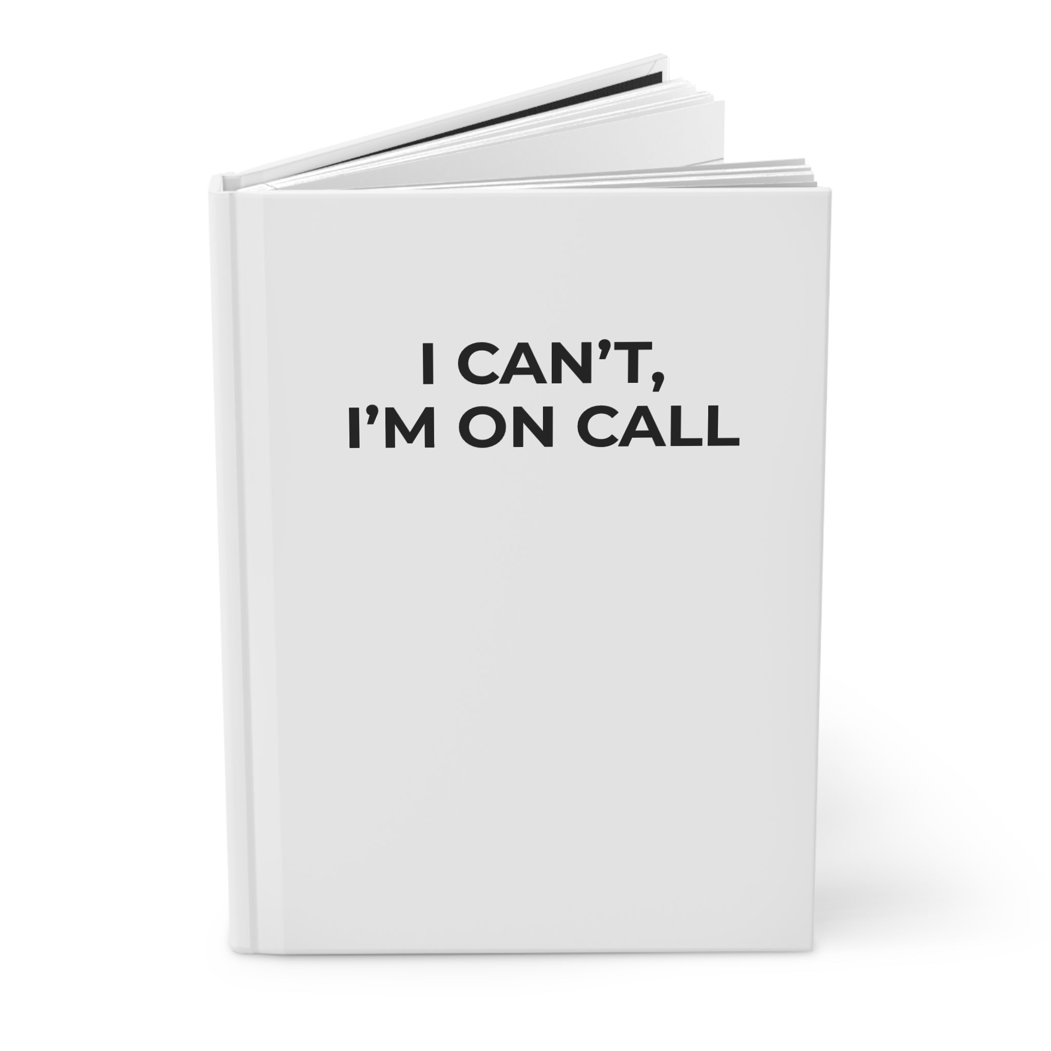 I CAN’T, I’M ON CALL: Matte Hardcover Journal