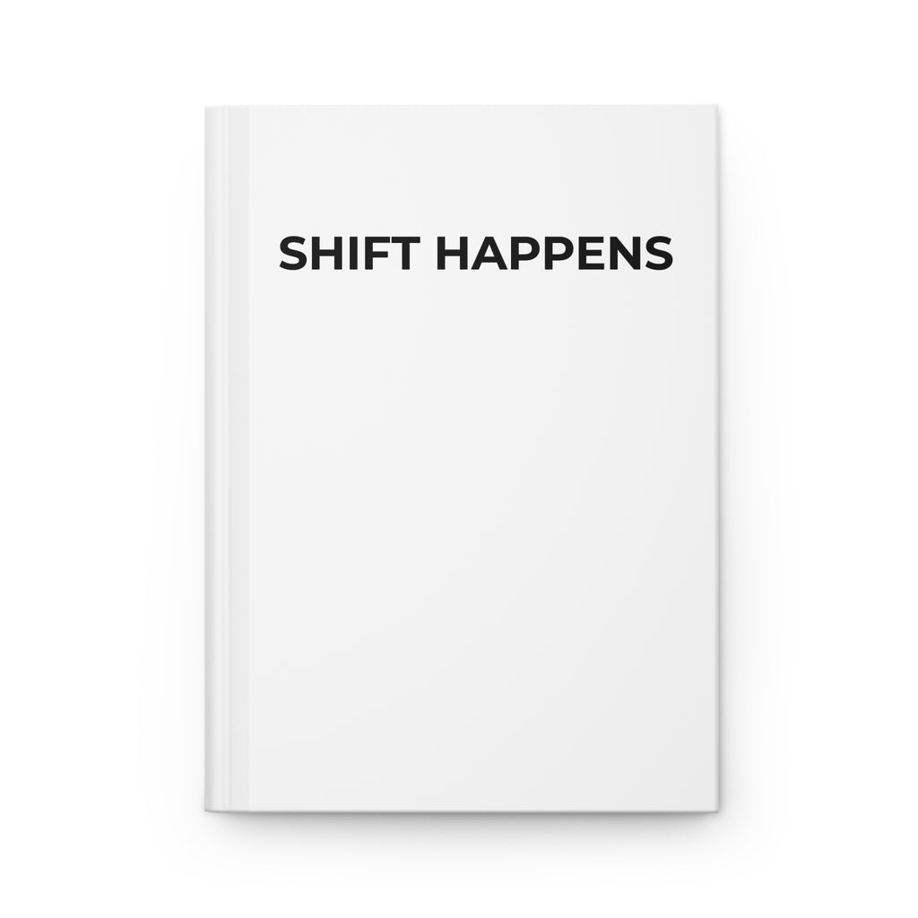 SHIFT HAPPENS: Matte Hardcover Journal