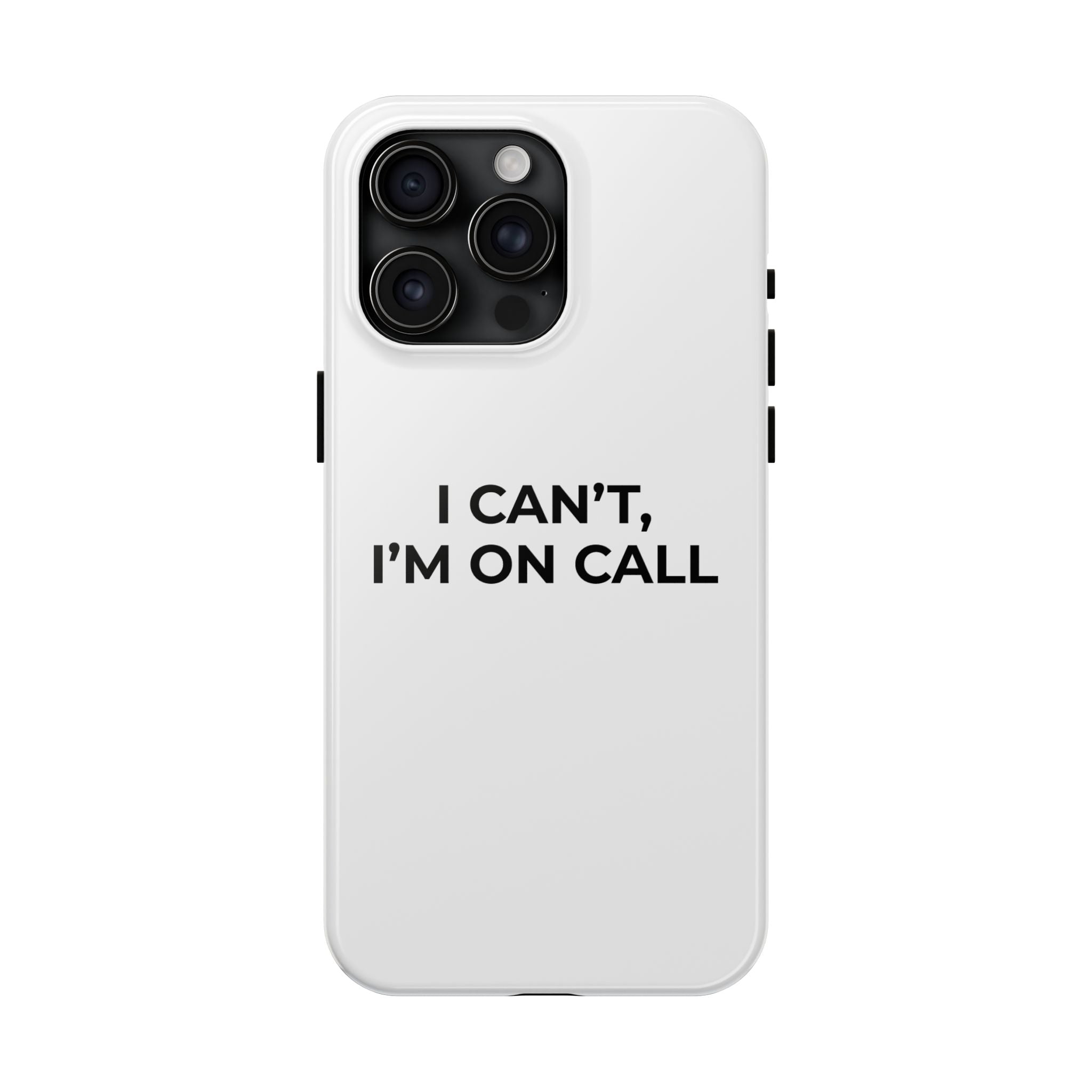 I CAN’T, I’M ON CALL: Phone Case