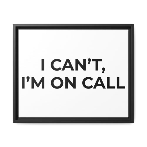 I CAN’T, I’M ON CALL: Framed Canvas – Modern Minimal Wall Decor