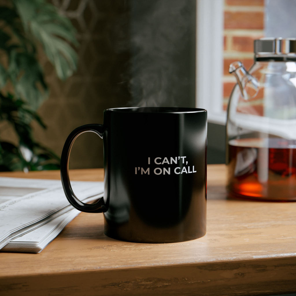 I CAN’T, I’M ON CALL: Black Ceramic Mug Coffee Cup (11oz, 15oz)