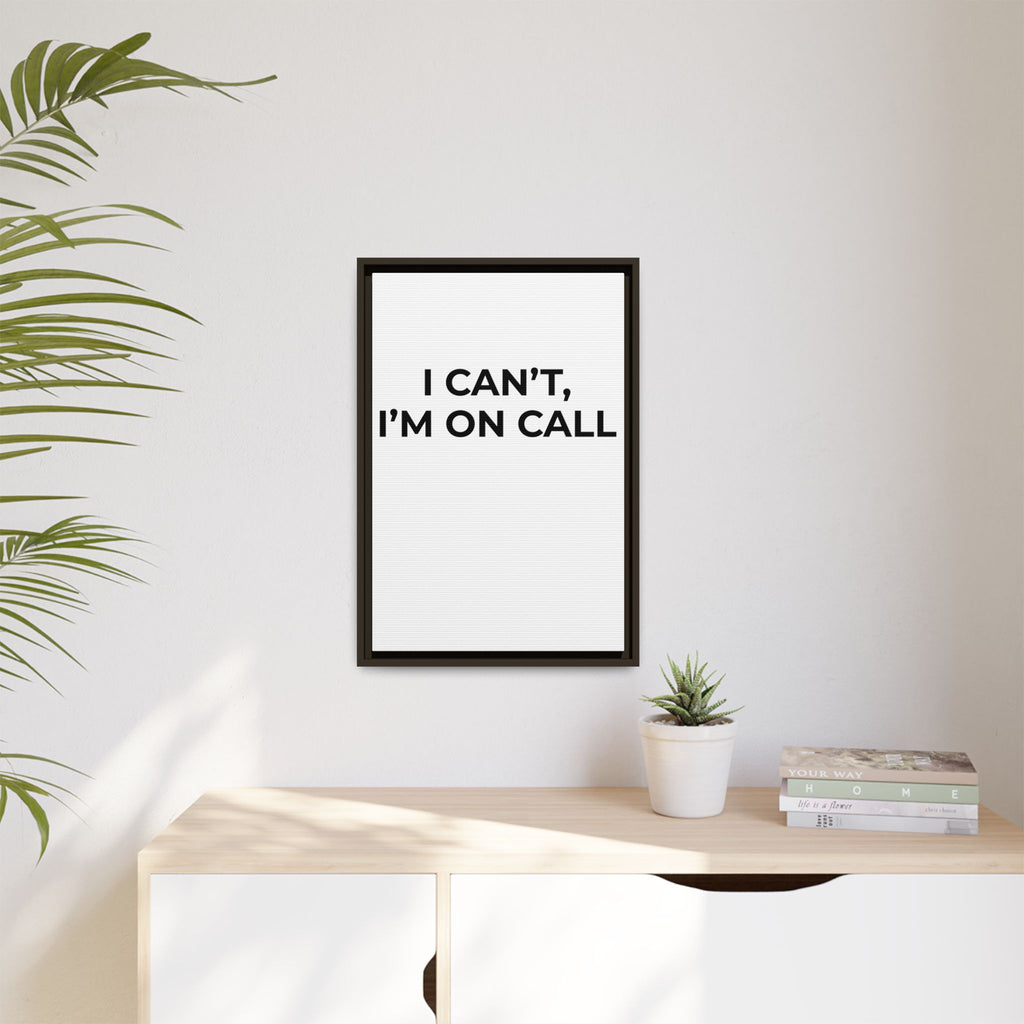 I CAN’T, I’M ON CALL: Framed Canvas – Modern Minimal Wall Decor