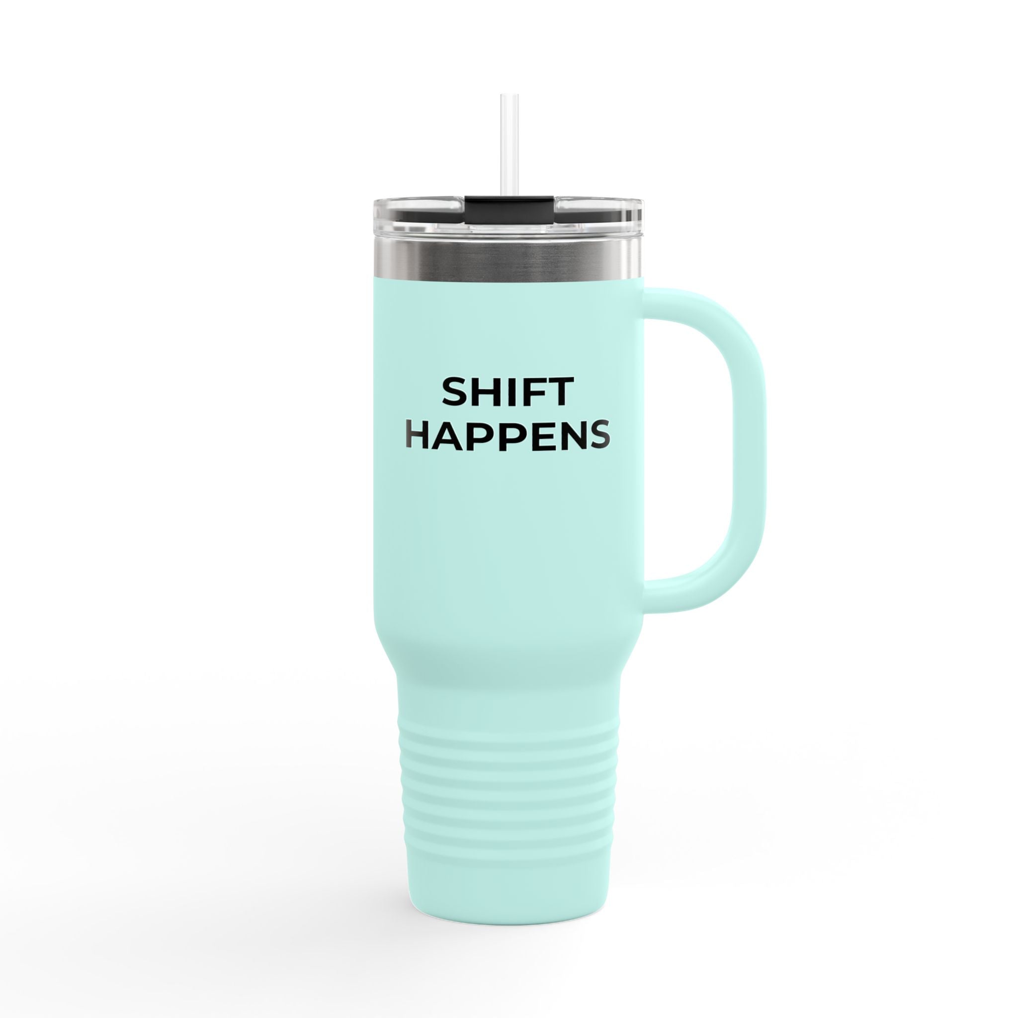 SHIFT HAPPENS: 40oz Tumbler - Insulated Travel Mug (Handle + Straw)