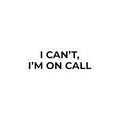 I CAN’T, I’M ON CALL: Glossy Kiss-Cut Vinyl Sticker