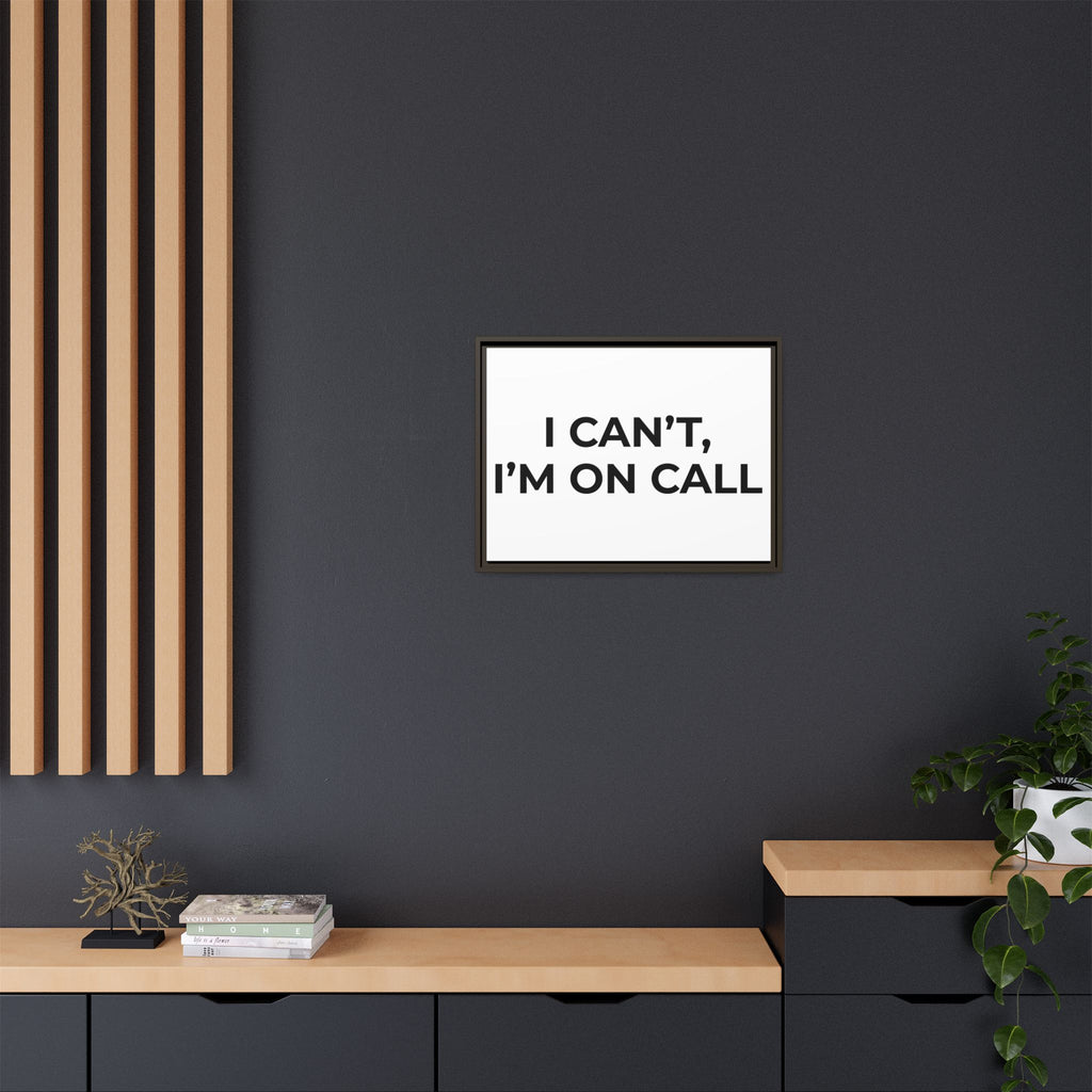 I CAN’T, I’M ON CALL: Framed Canvas – Modern Minimal Wall Decor