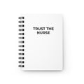 TRUST THE NURSE: Spiral Journal (Glossy Cover)
