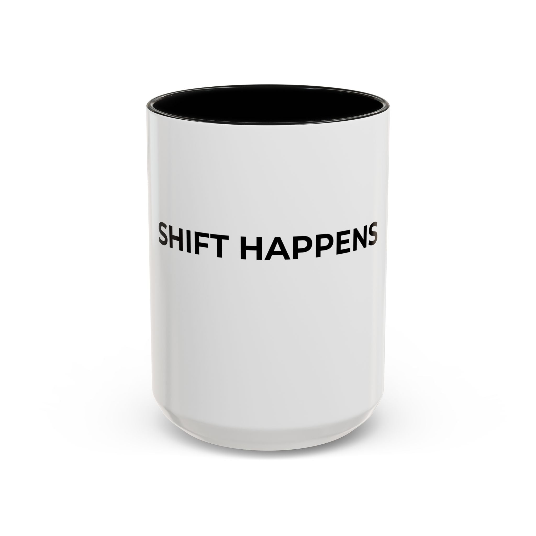 SHIFT HAPPENS: Coffee Mug (11/15oz)
