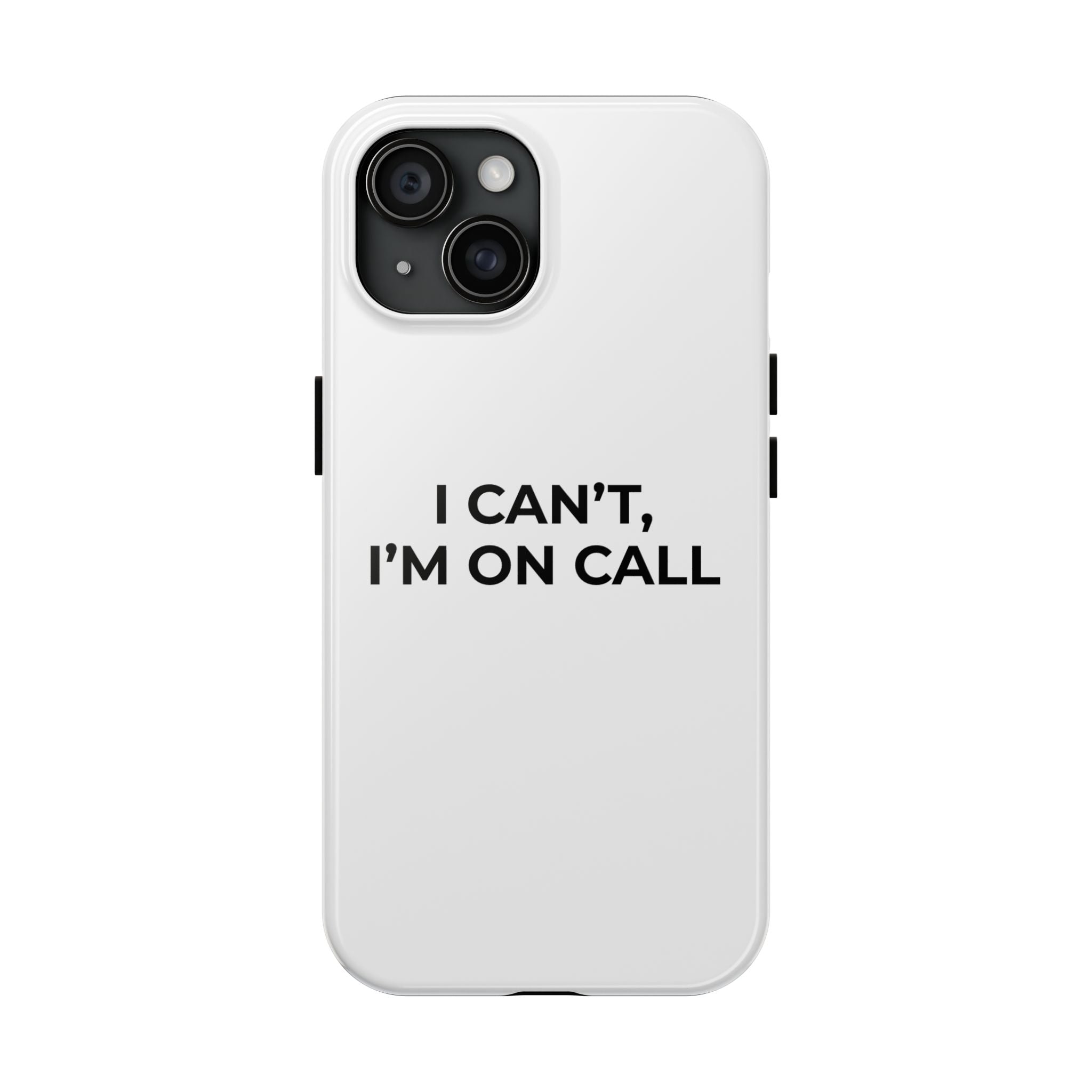 I CAN’T, I’M ON CALL: Phone Case