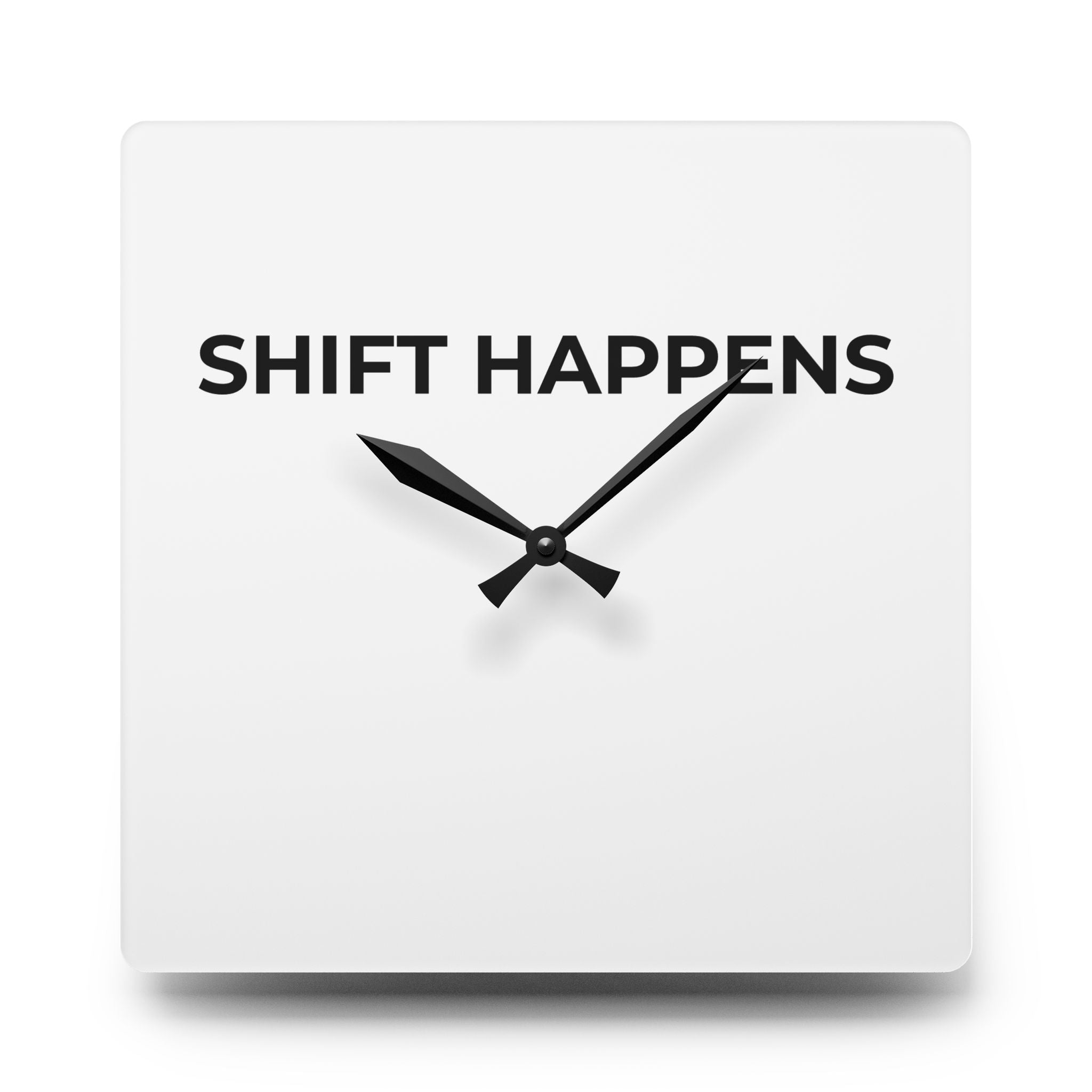 SHIFT HAPPENS: Acrylic Wall Clock