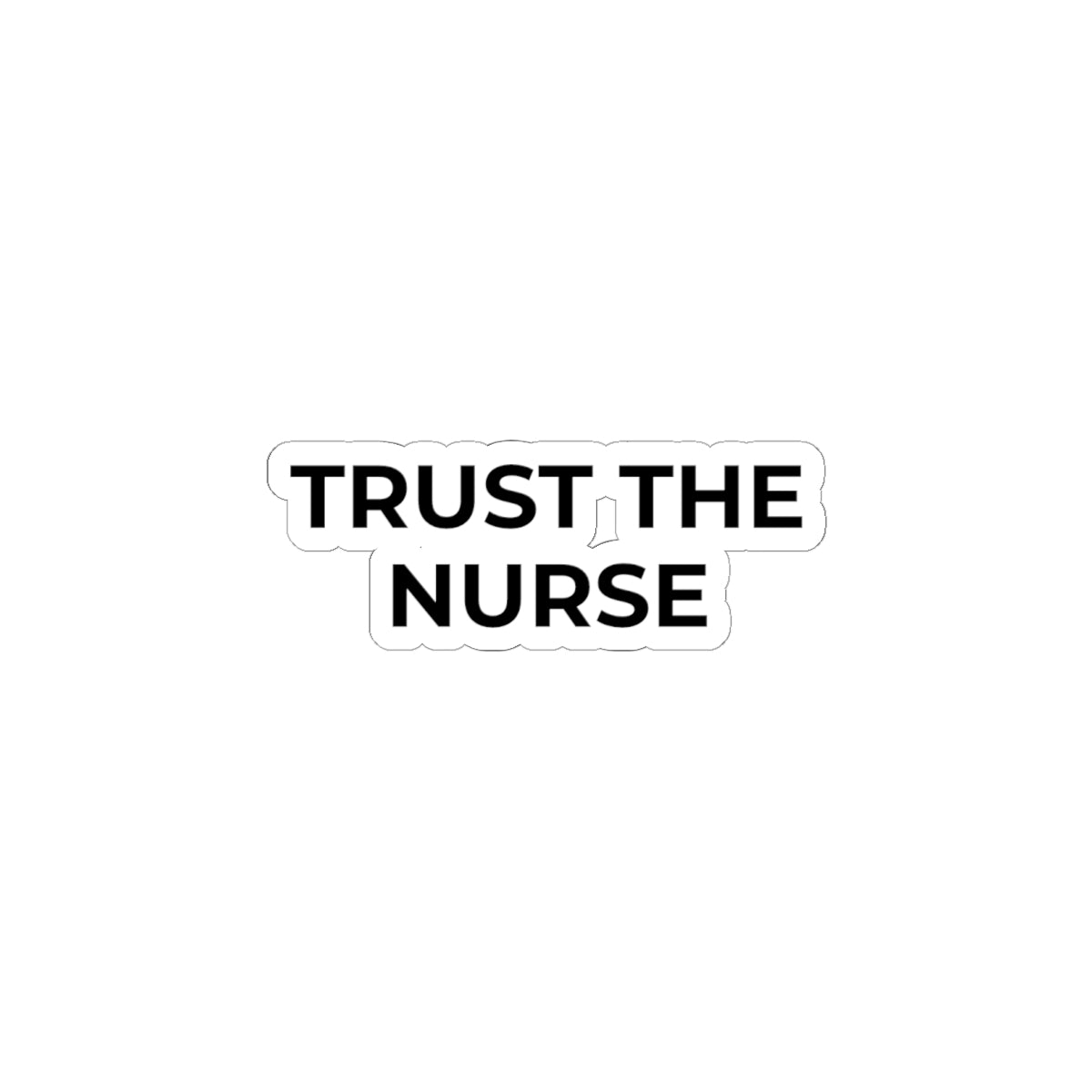 TRUST THE NURSE: Glossy Kiss-Cut Vinyl Sticker