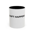 SHIFT HAPPENS: Coffee Mug (11/15oz)