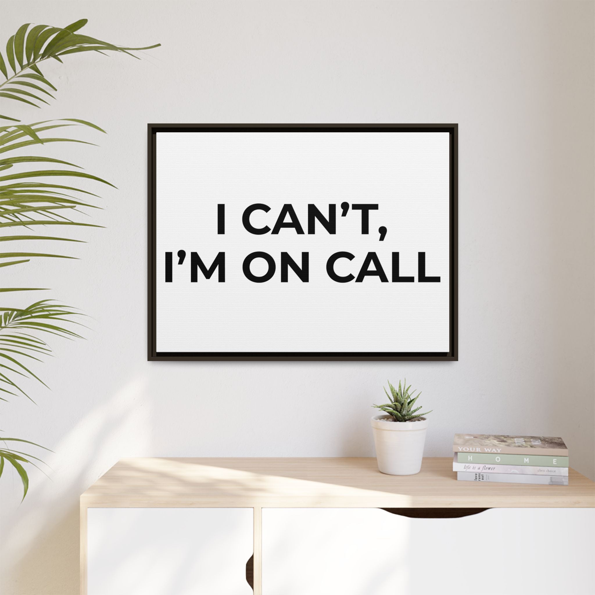 I CAN’T, I’M ON CALL: Framed Canvas – Modern Minimal Wall Decor