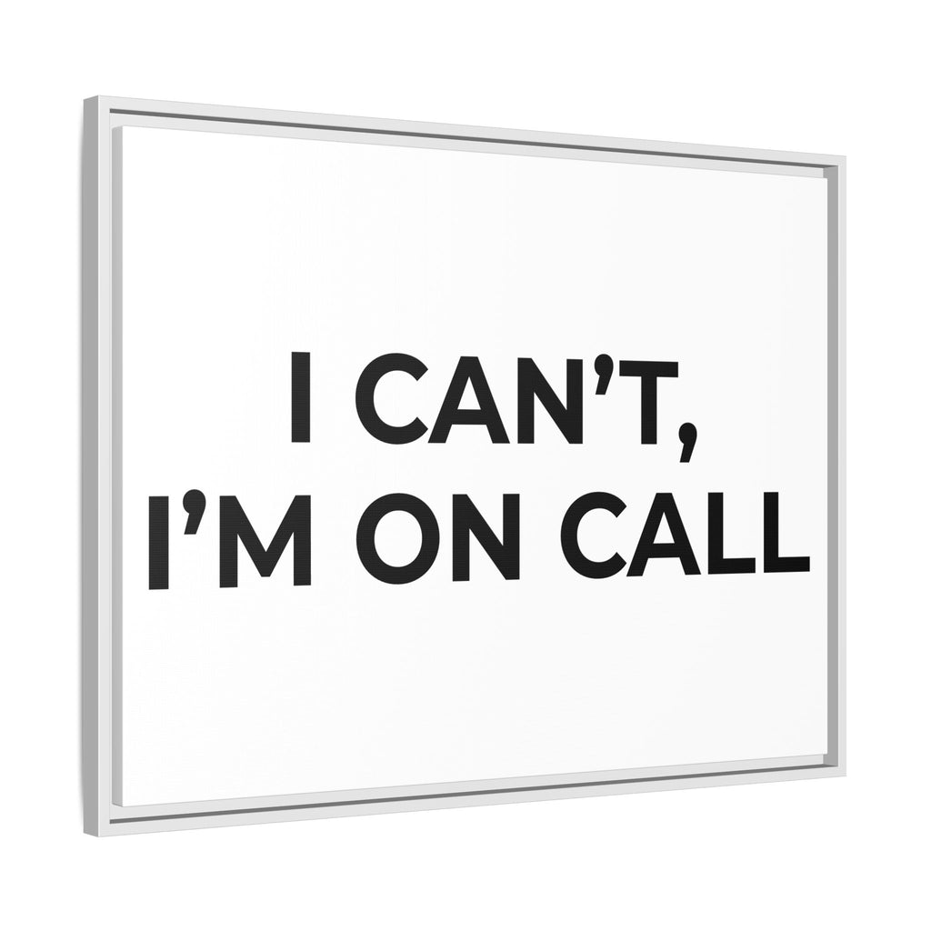 I CAN’T, I’M ON CALL: Framed Canvas – Modern Minimal Wall Decor