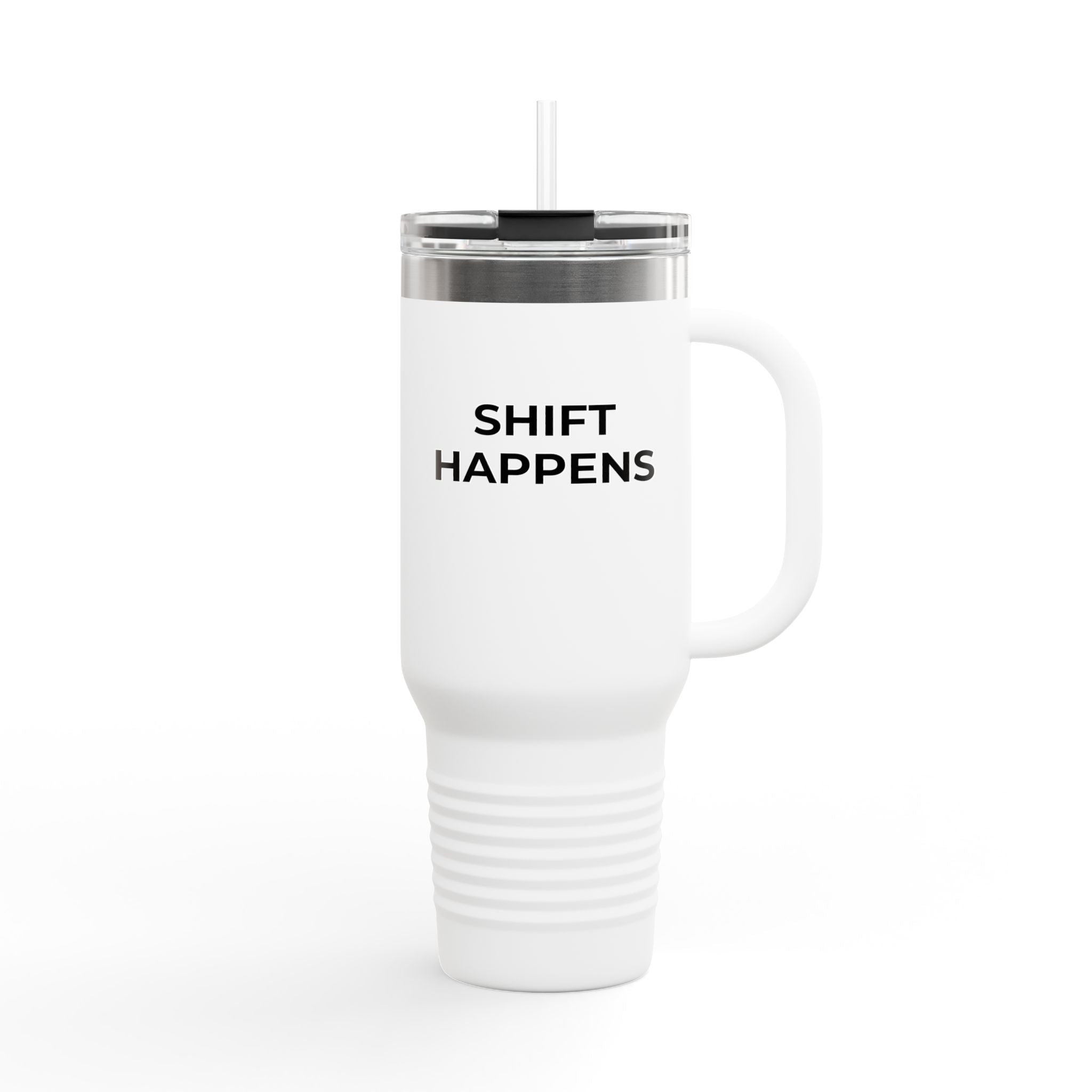 SHIFT HAPPENS: 40oz Tumbler - Insulated Travel Mug (Handle + Straw)