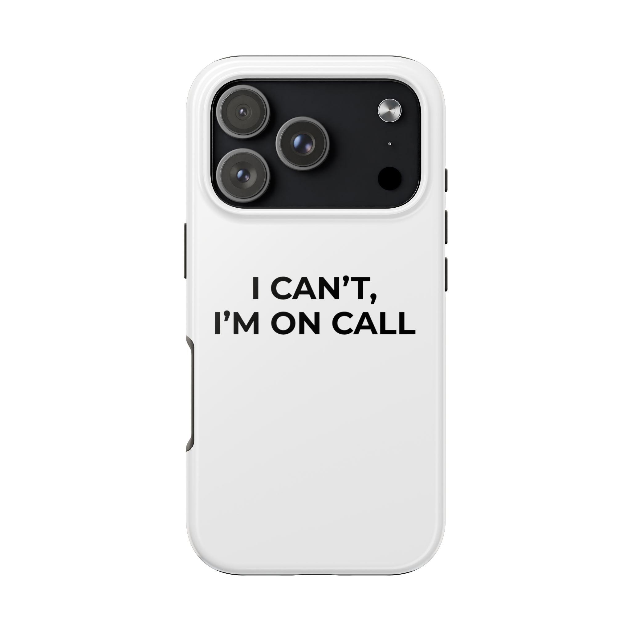 I CAN’T, I’M ON CALL: Phone Case