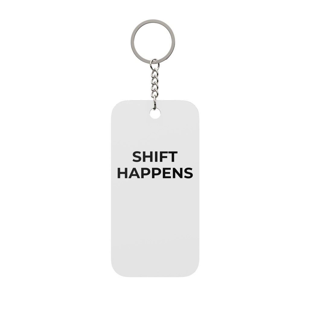 SHIFT HAPPENS: Acrylic Keychain