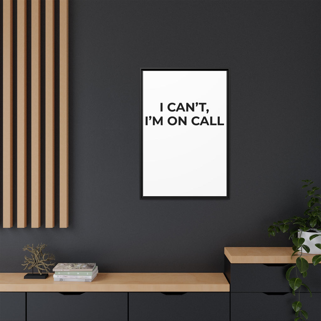 I CAN’T, I’M ON CALL: Framed Canvas – Modern Minimal Wall Decor