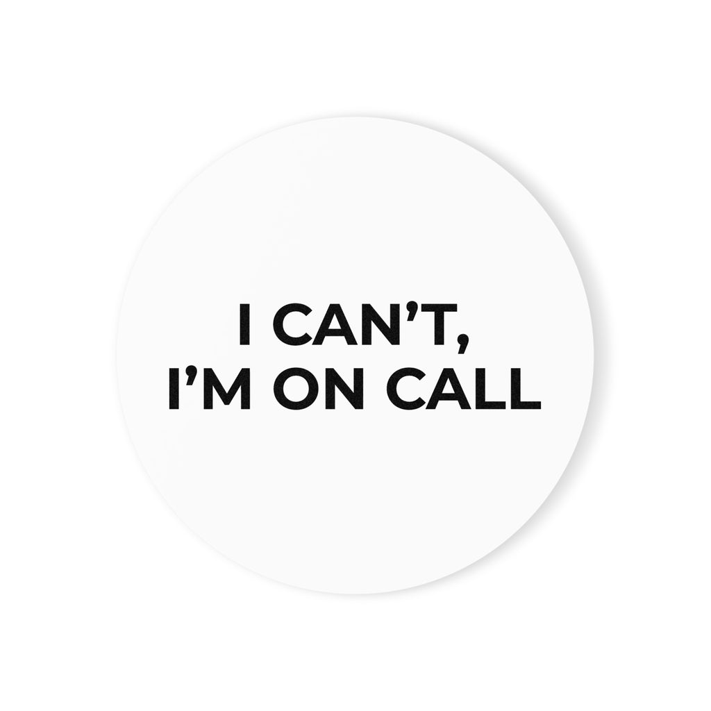 I CAN’T, I’M ON CALL: Minimalist Coaster